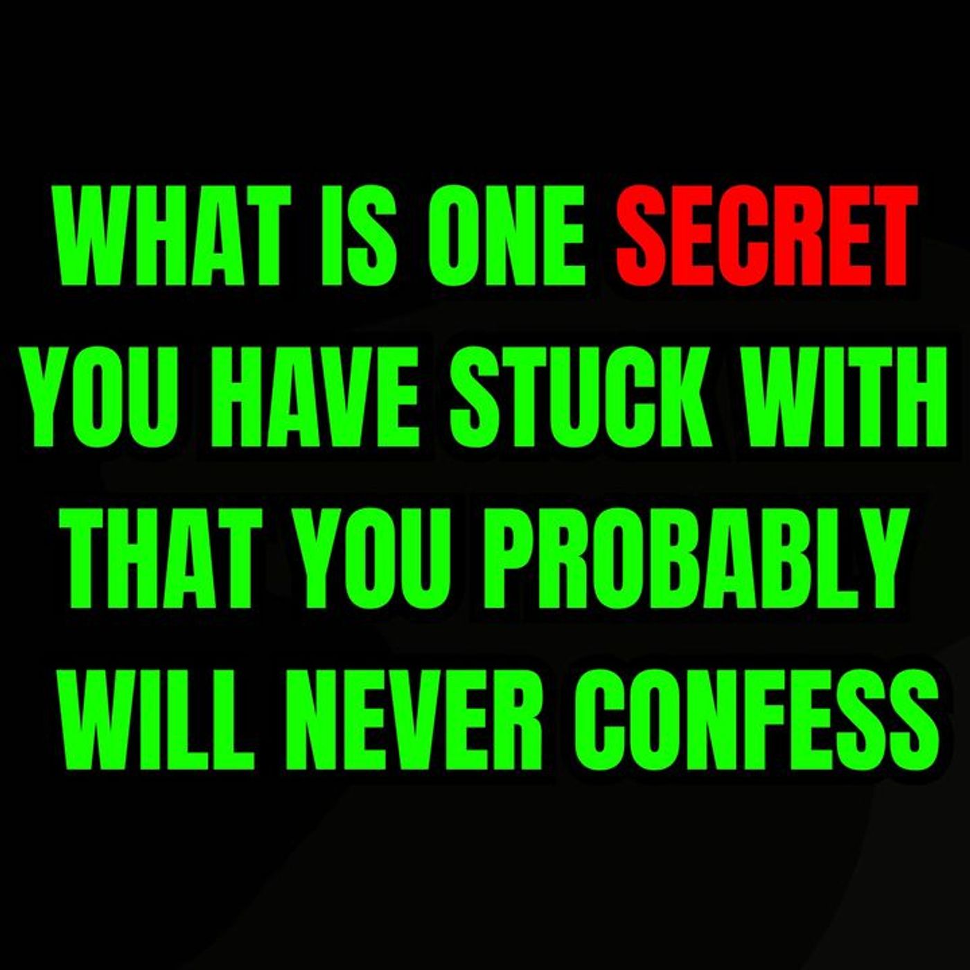 What is one secret you have stuck with that you probably will never confess? episode artwork