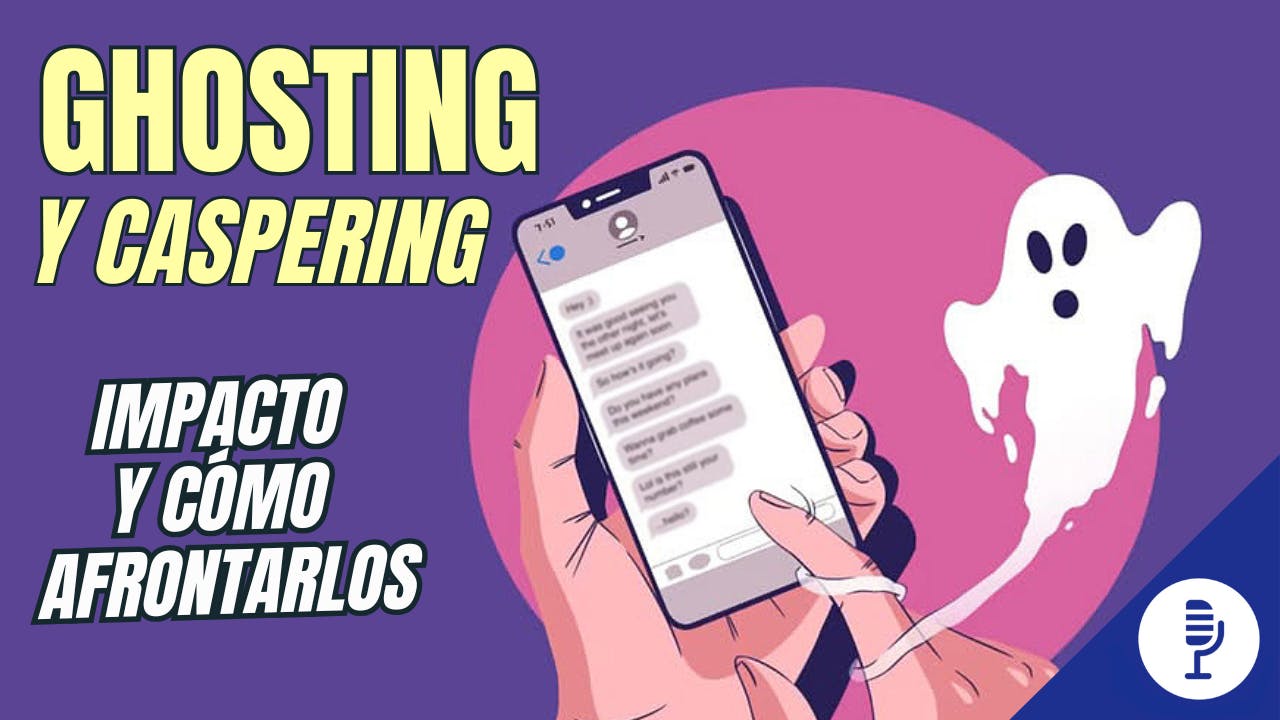 Ghosting y caspering: impacto y cómo afrontarlos Ghosting y caspering: impacto y cómo afrontarlos