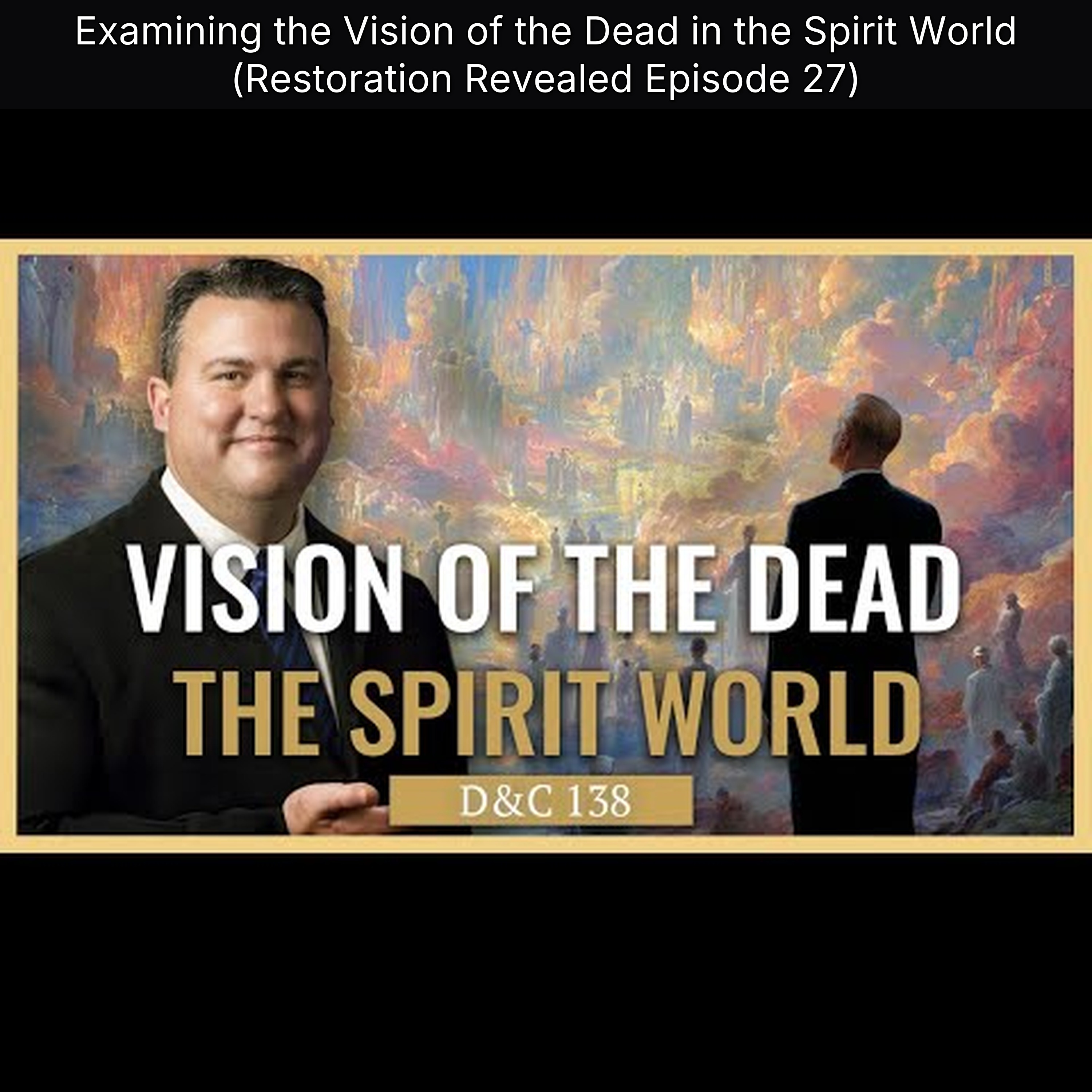Examining the Vision of the Dead in the Spirit World (Restoration Revealed Episode 27)