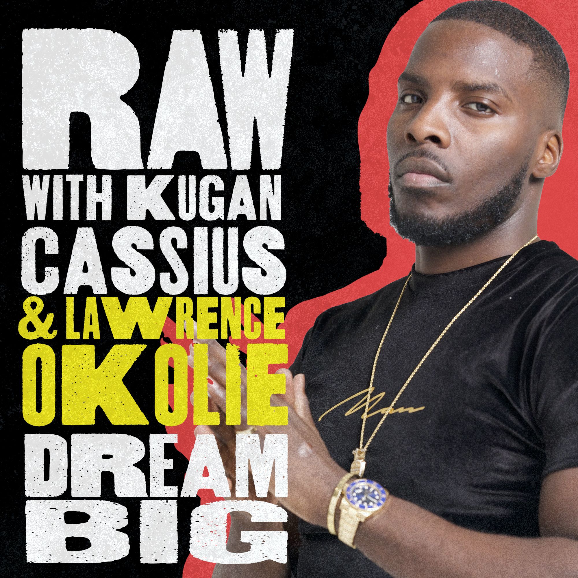 RAW WITH KUGAN CASSIUS AND LAWRENCE OKOLIE: DREAM BIG