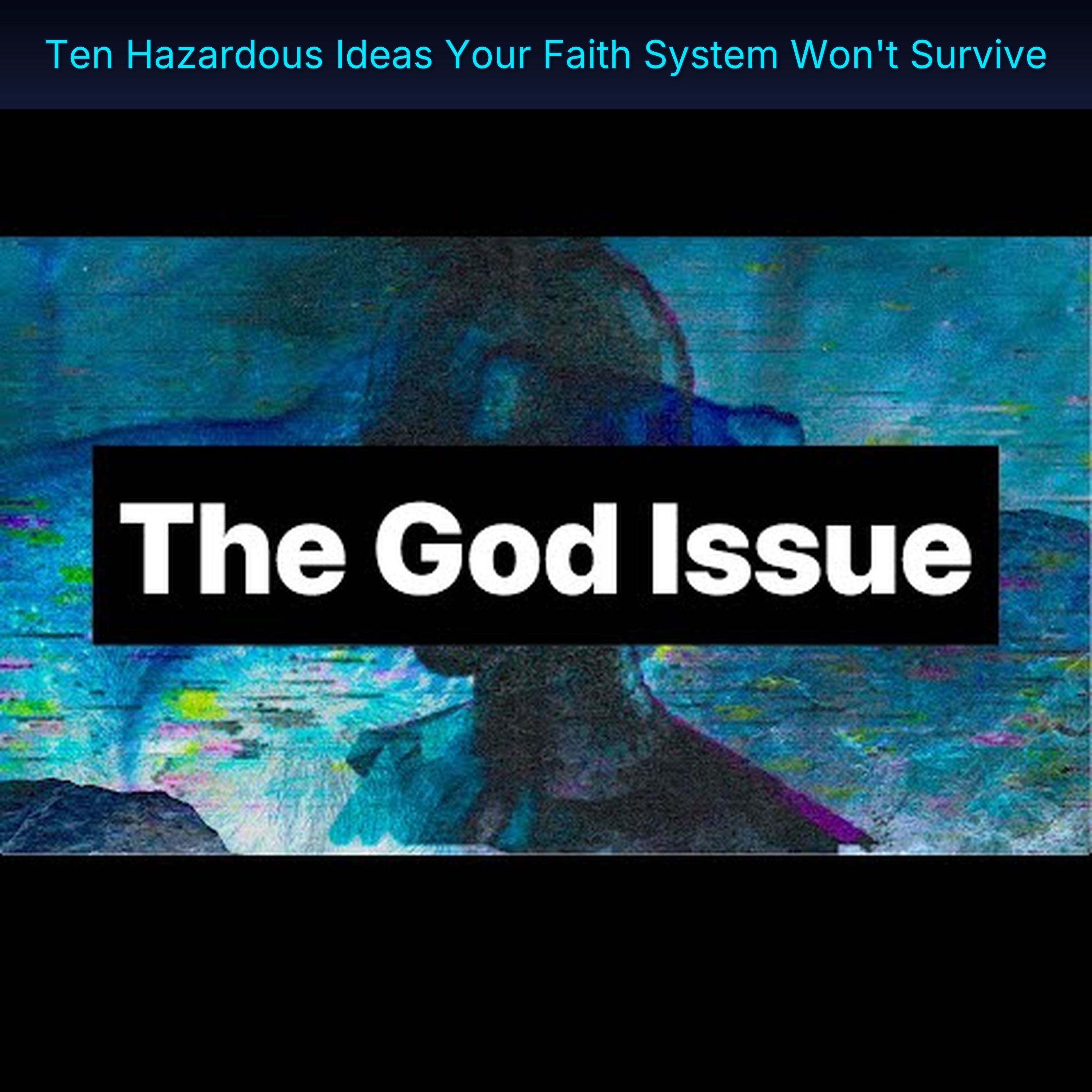 Ten Hazardous Ideas Your Faith System Won't Survive