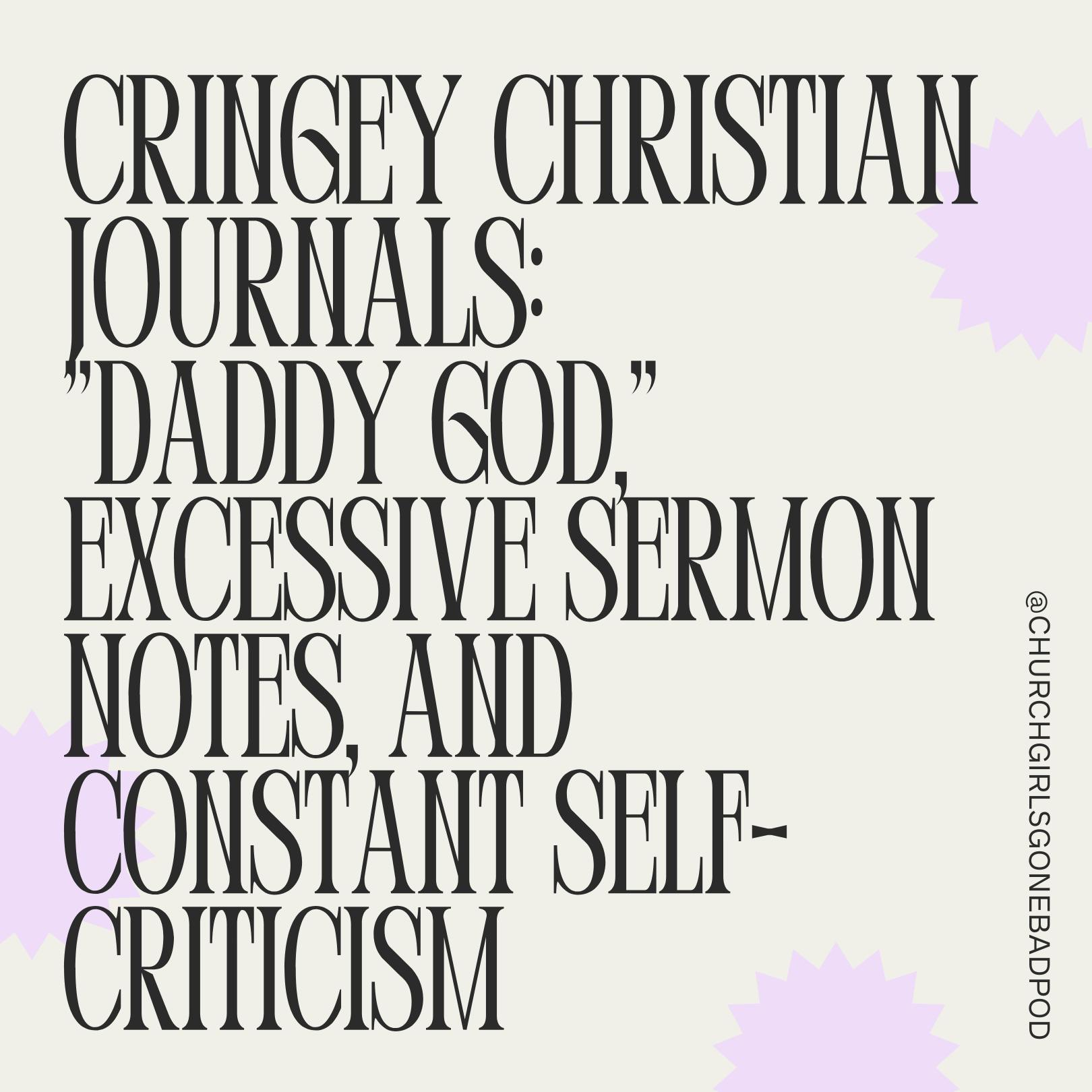 Cringey Christian Journals: "Daddy God," Excessive Sermon Notes, and Constant Self-Criticism