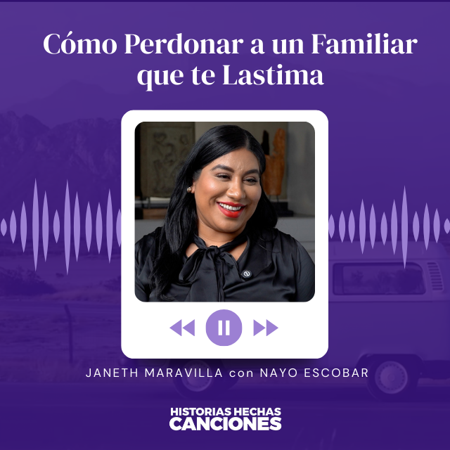 431. Cómo Perdonar a un Familiar que te Lastima - Janeth Maravilla con Nayo Escobar