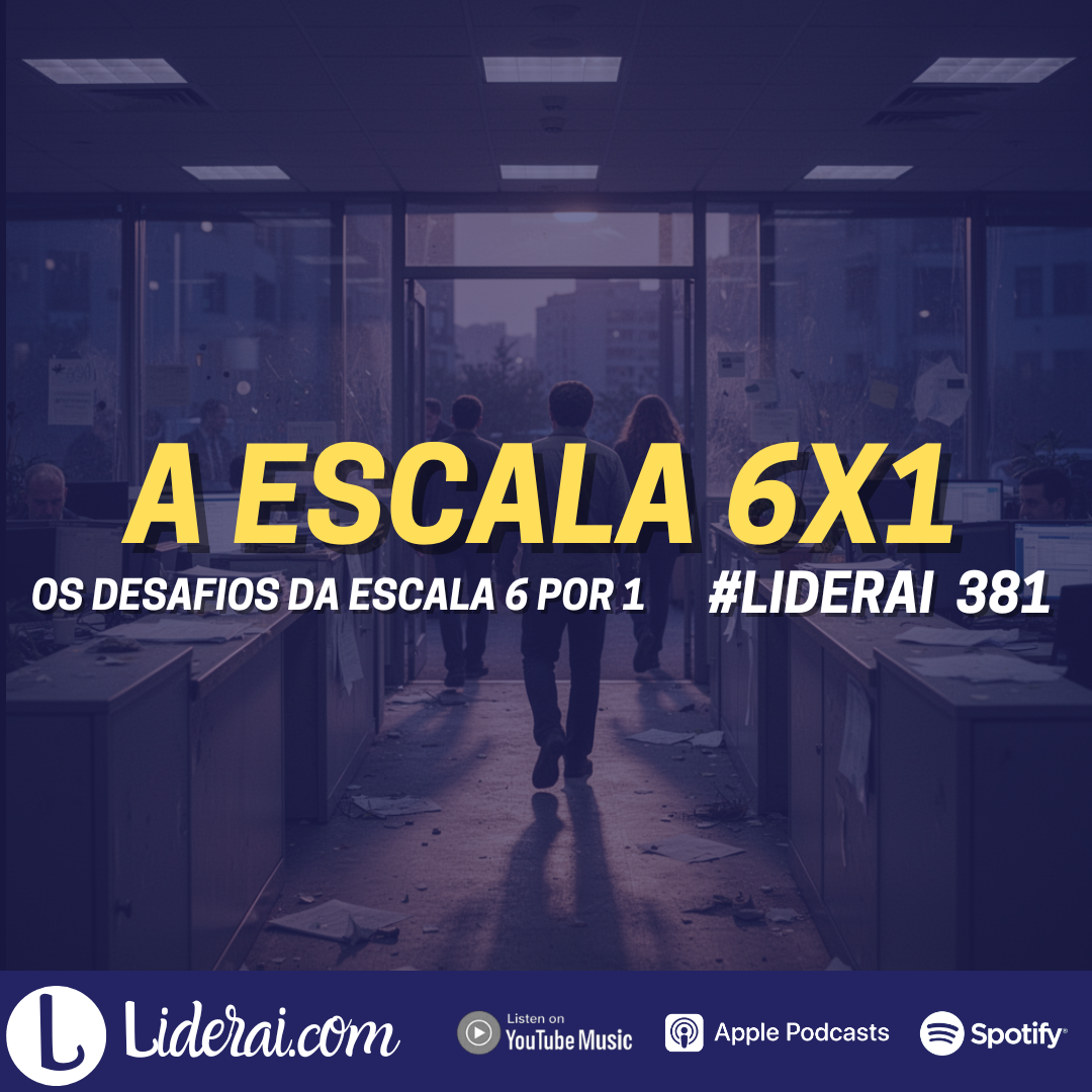 Liderai 381 | Os desafios da escala 6x1