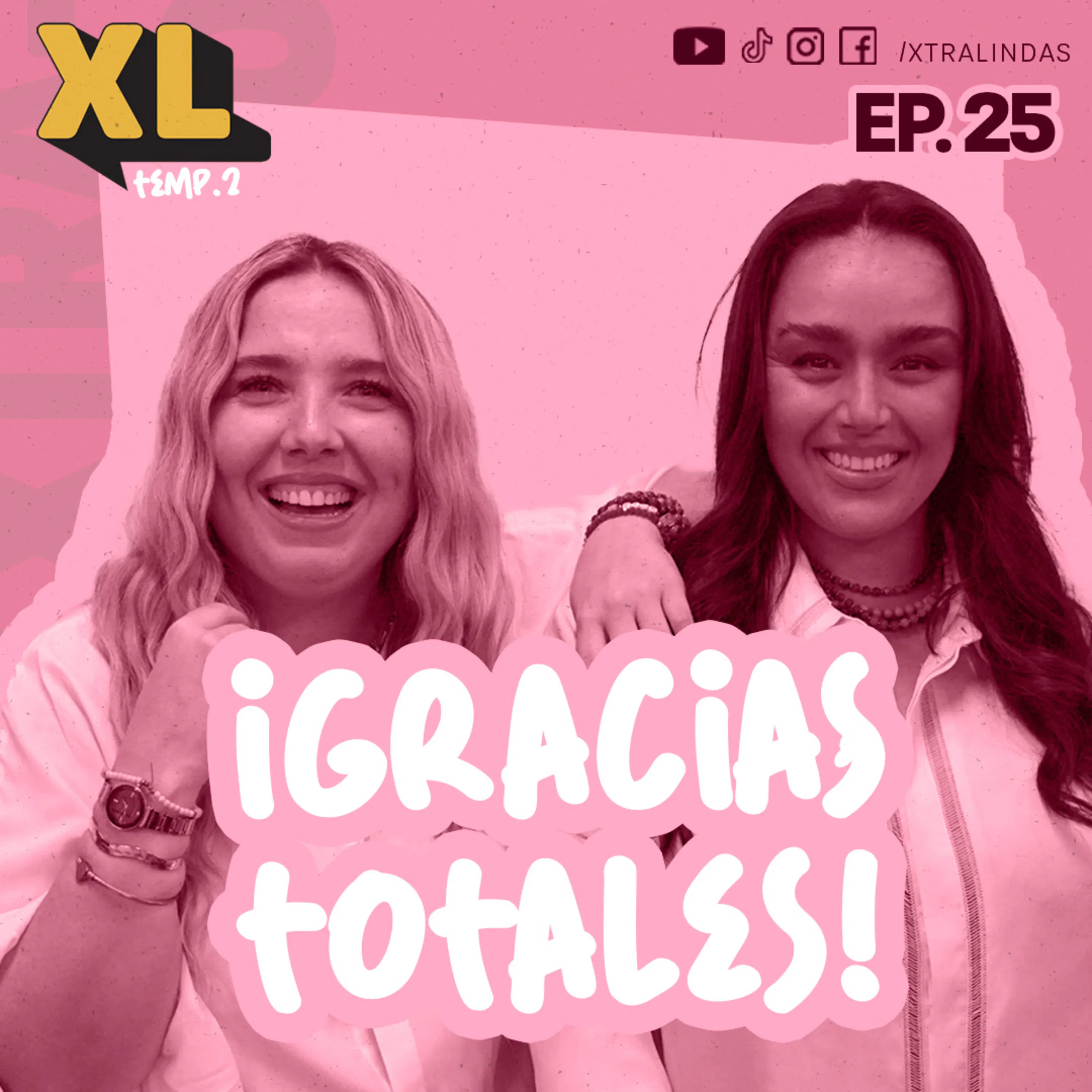 Xtralindas El Podcast - Ep. 25 - ¨¡Gracias Totales¨ - FIN DE TEMPORADA