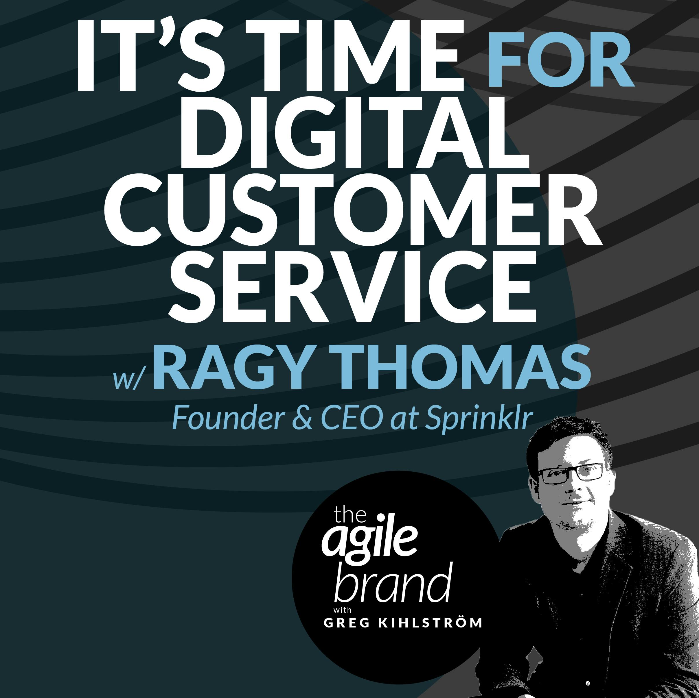It's Time for Digital Customer Service with Ragy Thomas, Founder & CEO at Sprinklr