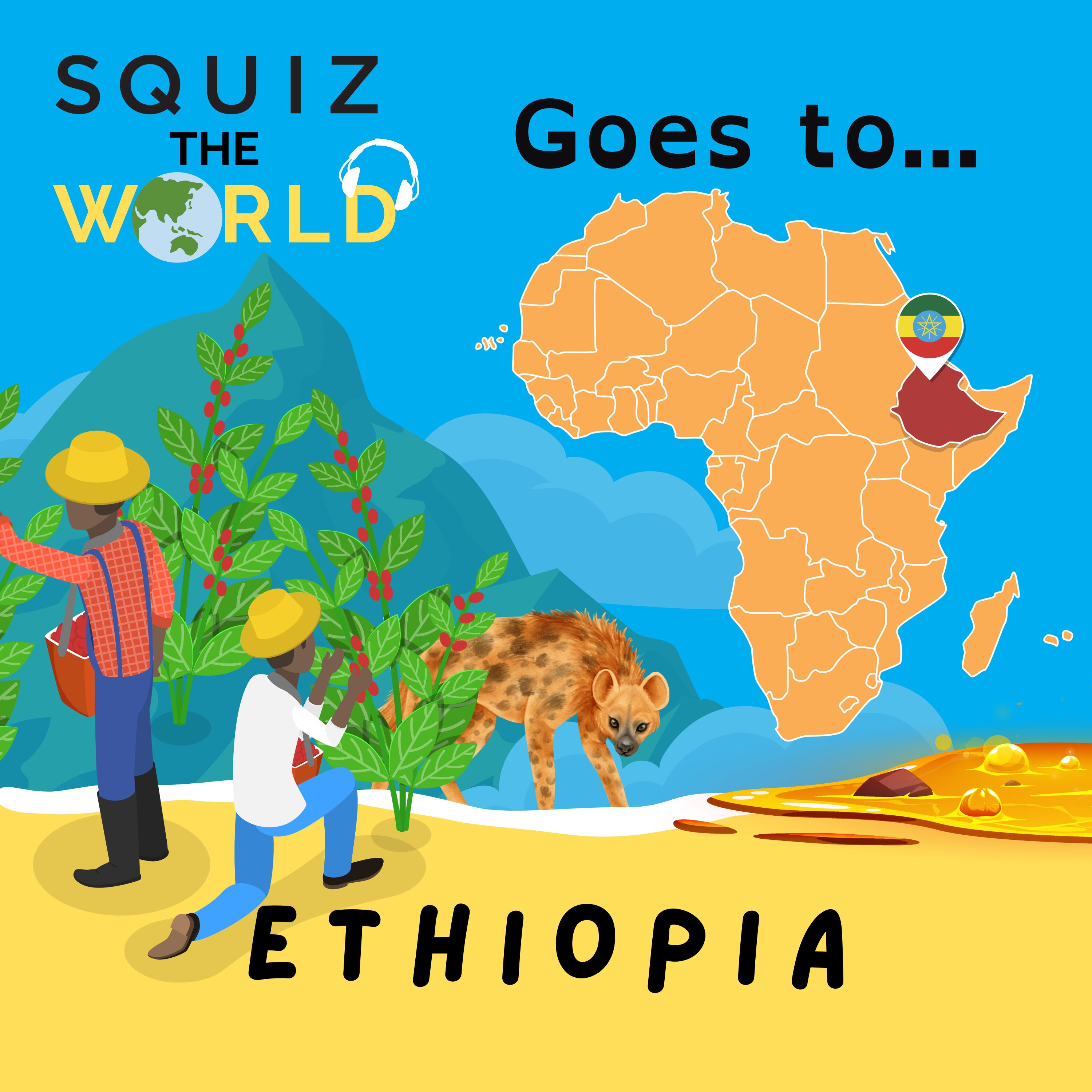 Ethiopia... Squiz the World