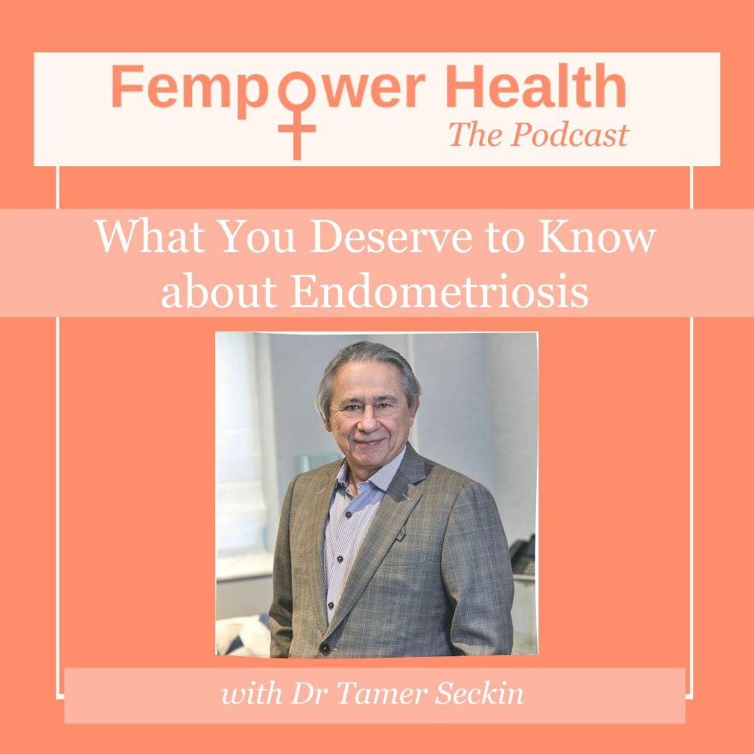 Endometriosis:  What You Deserve to Know | Dr. Tamer Seckin