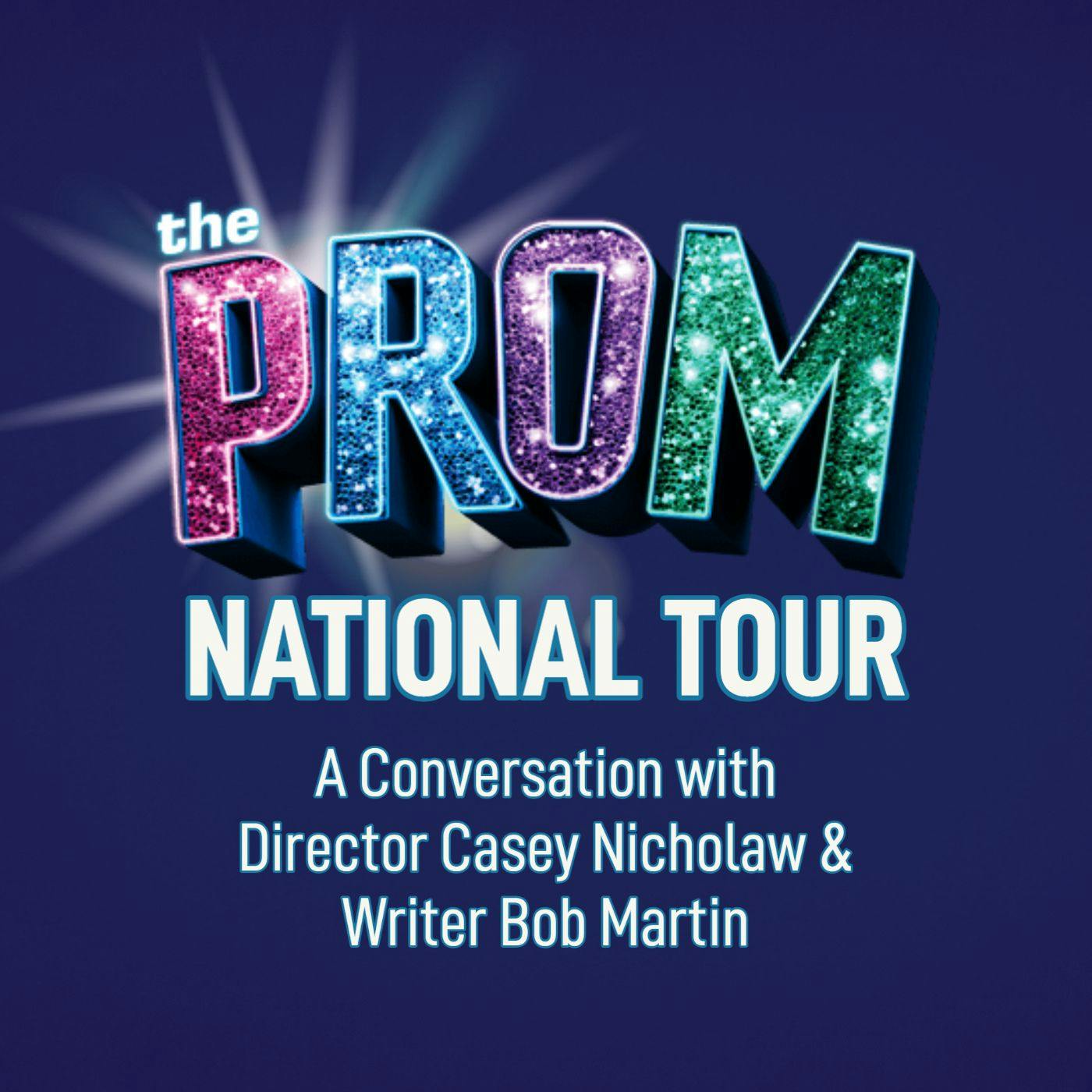 THE PROM National Tour: A Conversation with Director Casey Nicholaw & Writer Bob Martin