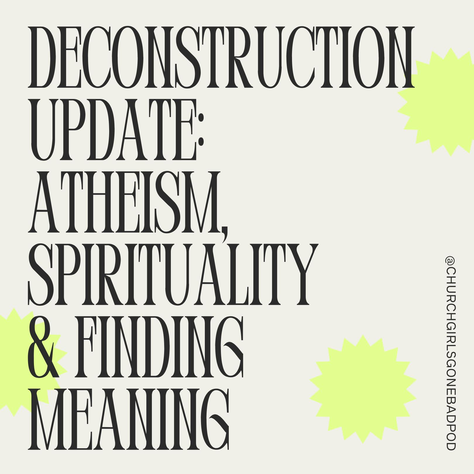 Deconstruction Update: Atheism, Spirituality & Finding Meaning