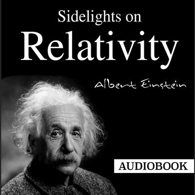 Sidelights on Relativity by Albert Einstein ~ Full Audiobook