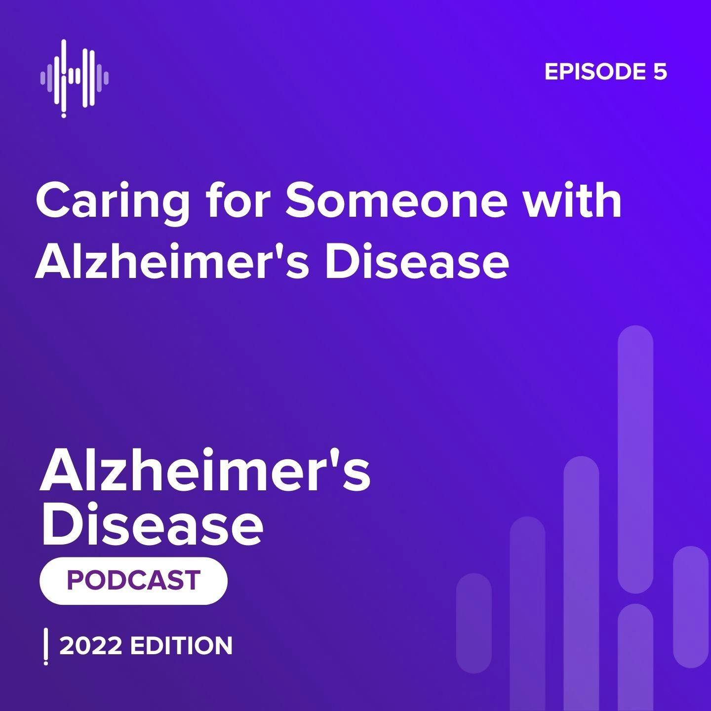 Ep 6: Caring for Someone with Alzheimer's Disease