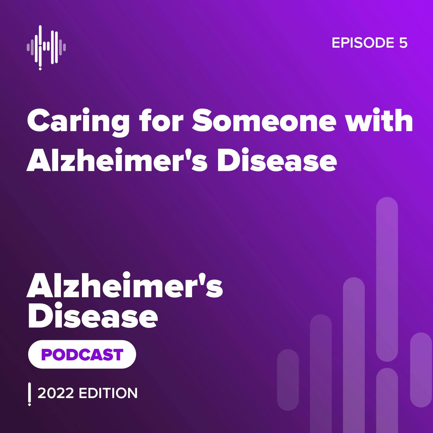 Ep 5: Caring for Someone with Alzheimer's Disease