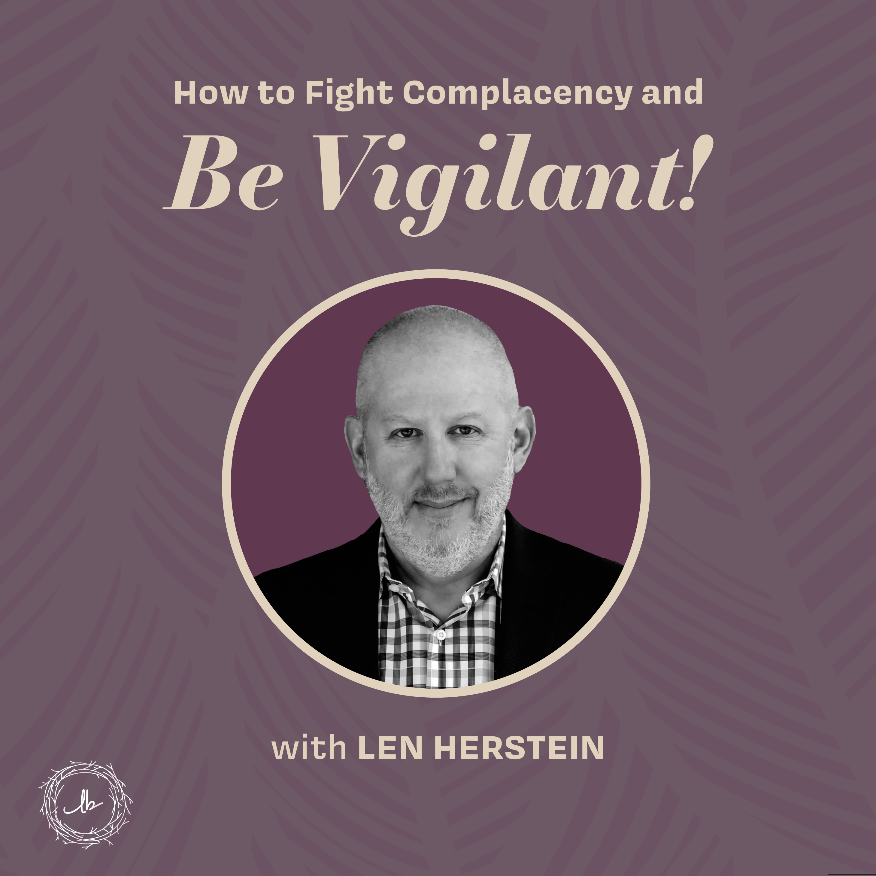 How to Fight Complacency and Be Vigilant! with Len Herstein episode artwork