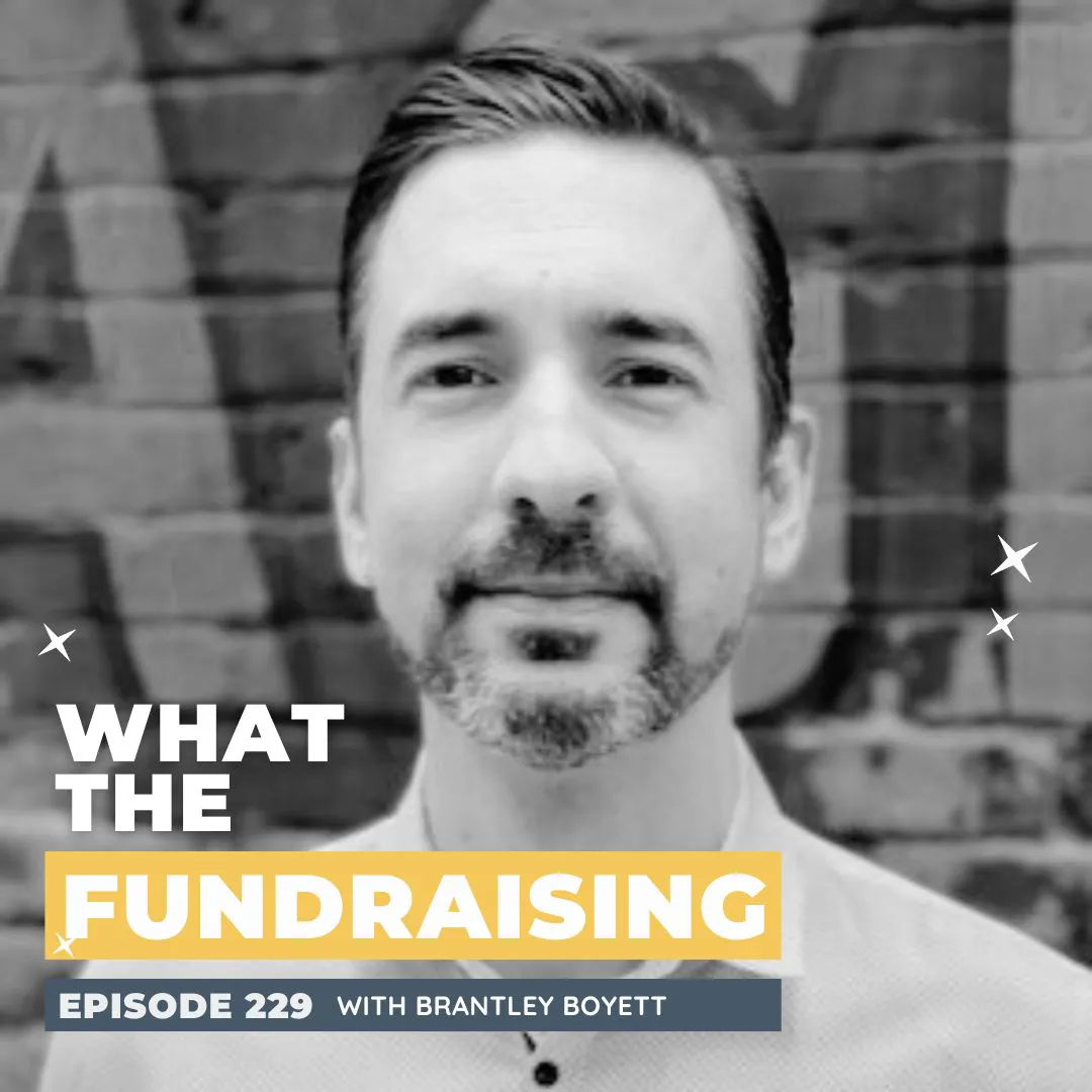 229: Unlocking the Potential of Planned Giving for Your Nonprofit with Brantley Boyett — What the Fundraising cover