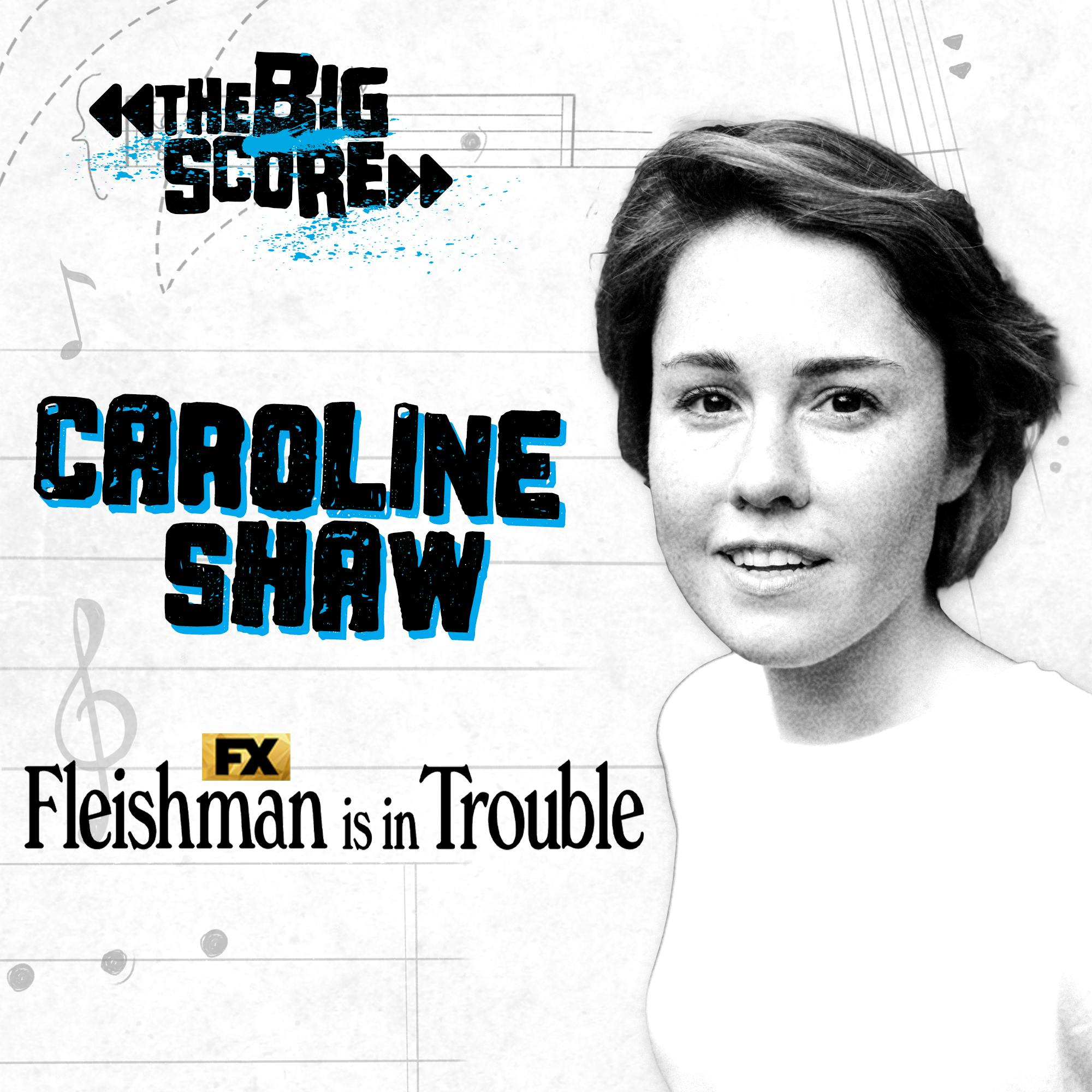 Caroline Shaw on FX’s Fleishman Is In Trouble