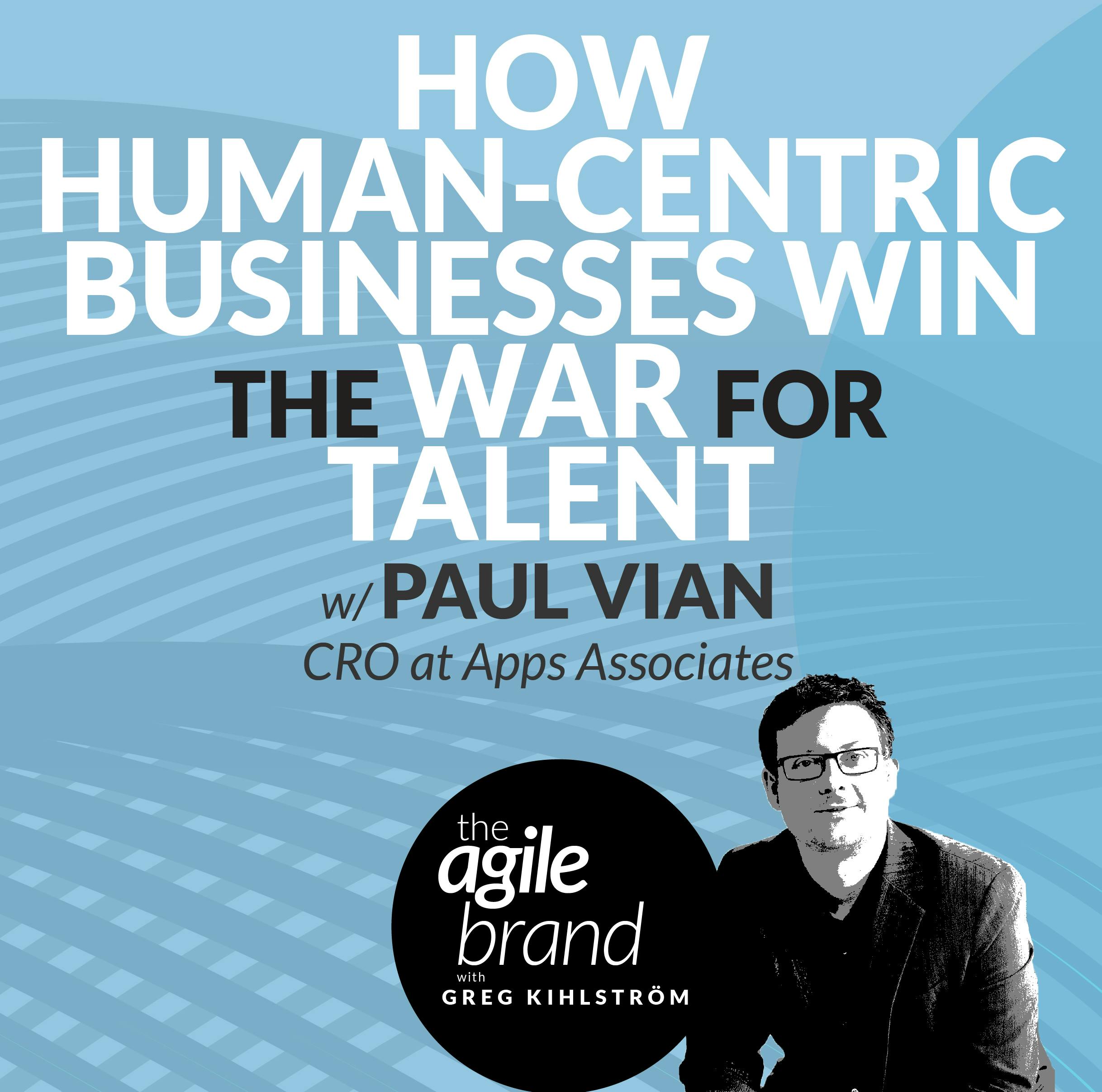 How human-centric businesses win the war for talent with Paul Vian, Chief Revenue Officer at Apps Associates