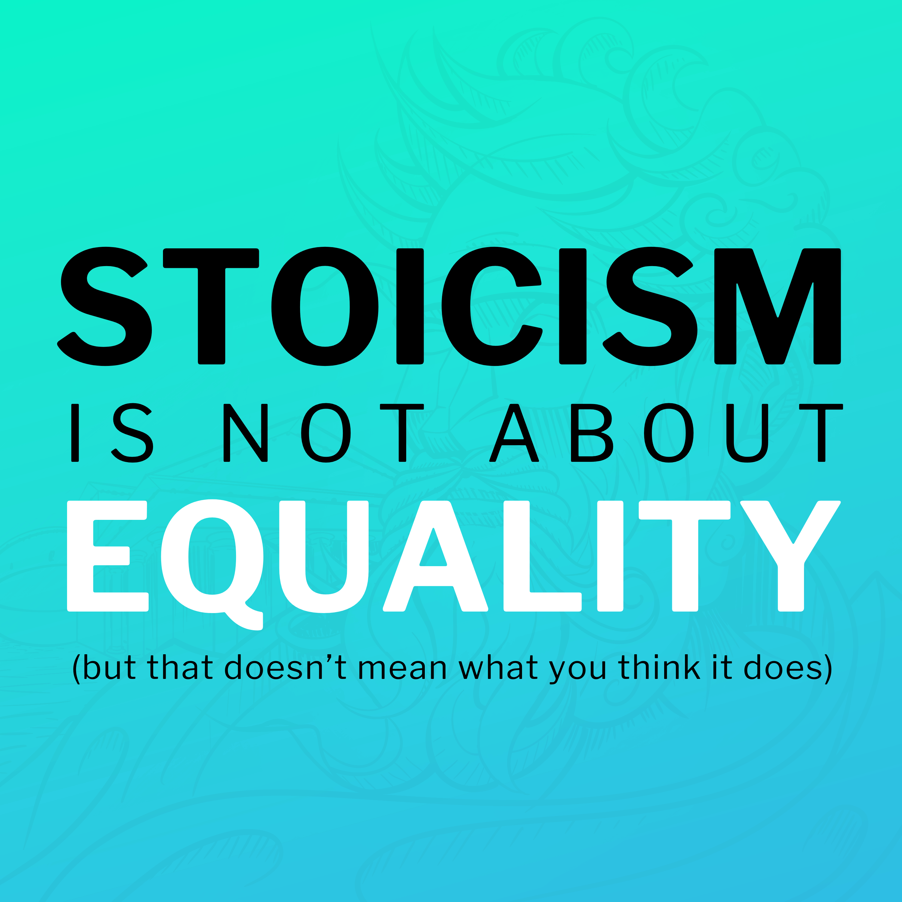 Stoicism Isn't About Equality