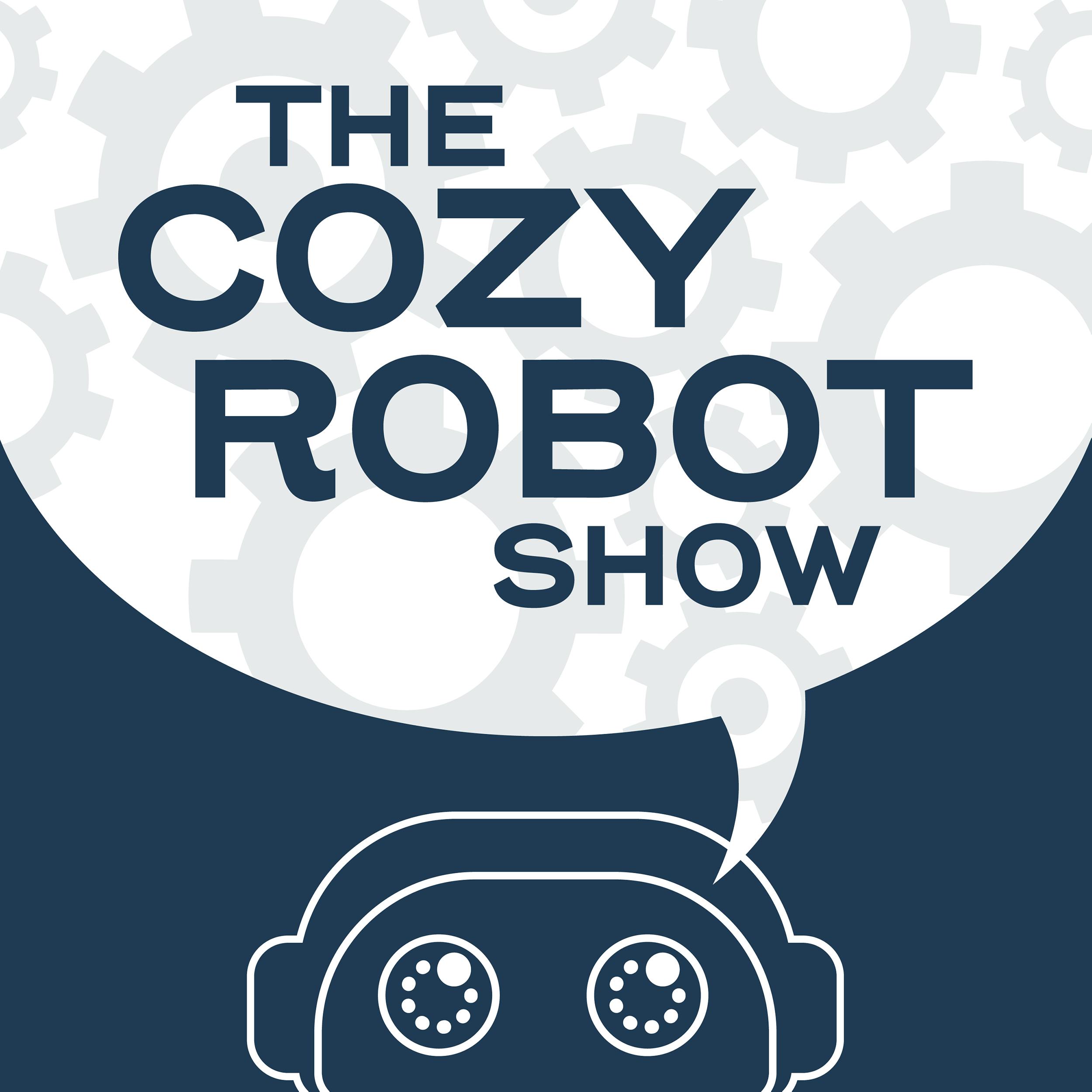 Cozy Robot Show: What If There Was No Moon? And SO Much More on the 18th Episode of The Cozy Robot Show