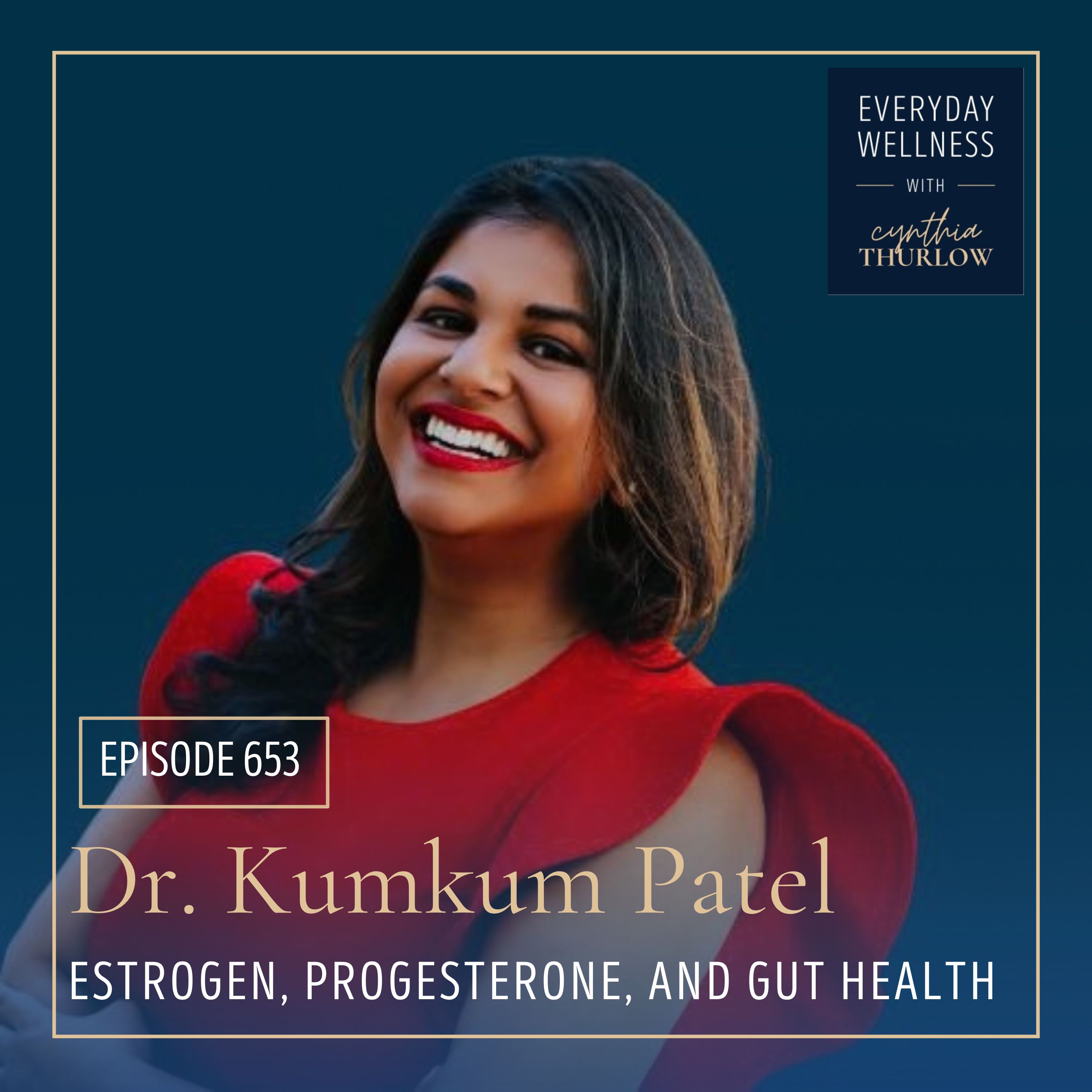 Ep. 653 Estrogen, Progesterone, and Gut Health with Dr. Kumkum Patel | Gut Health, Constipation, Estrogen, Progesterone episode artwork