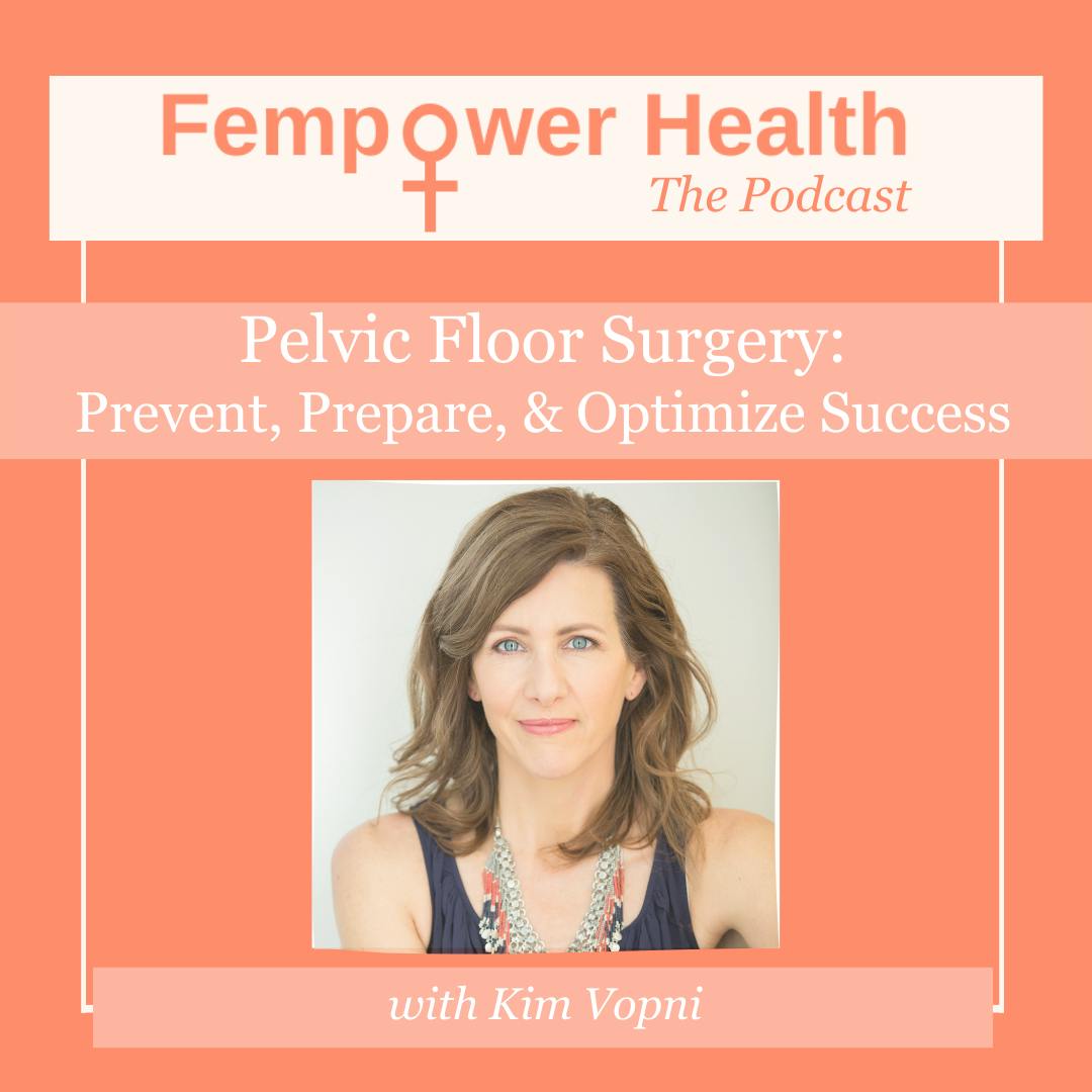 Pelvic Floor Surgery: Prevent, Prepare, and Optimize Success | Kim Vopni