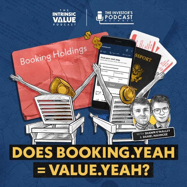 TIVP047: Booking Holdings (BKNG): Does Booking.yeah = Value.yeah? w/ Shawn O’Malley & Daniel Mahncke TIVP047: Booking Holdings (BKNG): Does Booking.yeah = Value.yeah? w/ Shawn O’Malley & Daniel Mahncke