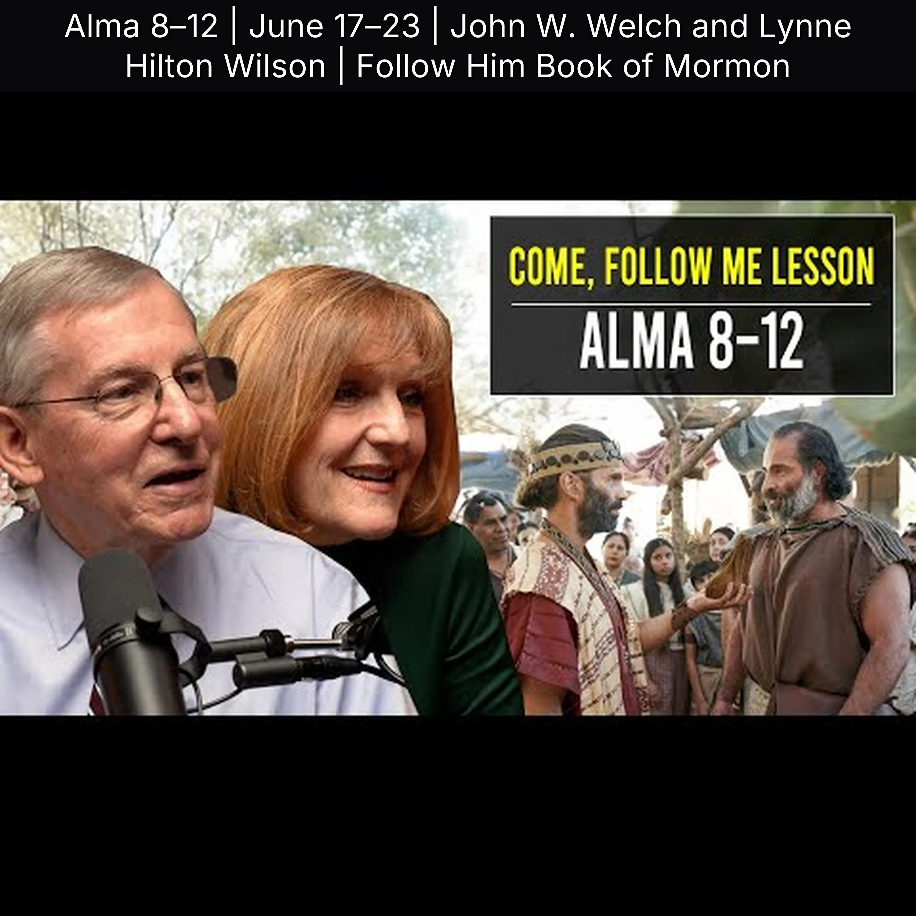 Alma 8–12 | June 17–23 | John W. Welch and Lynne Hilton Wilson | Follow Him Book of Mormon episode artwork
