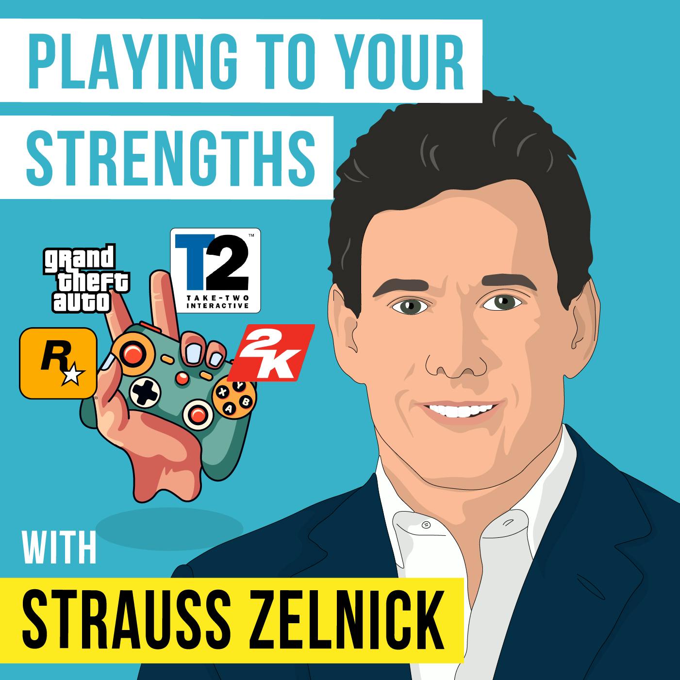 Strauss Zelnick – Playing to Your Strengths – [Invest Like the Best, EP.347]