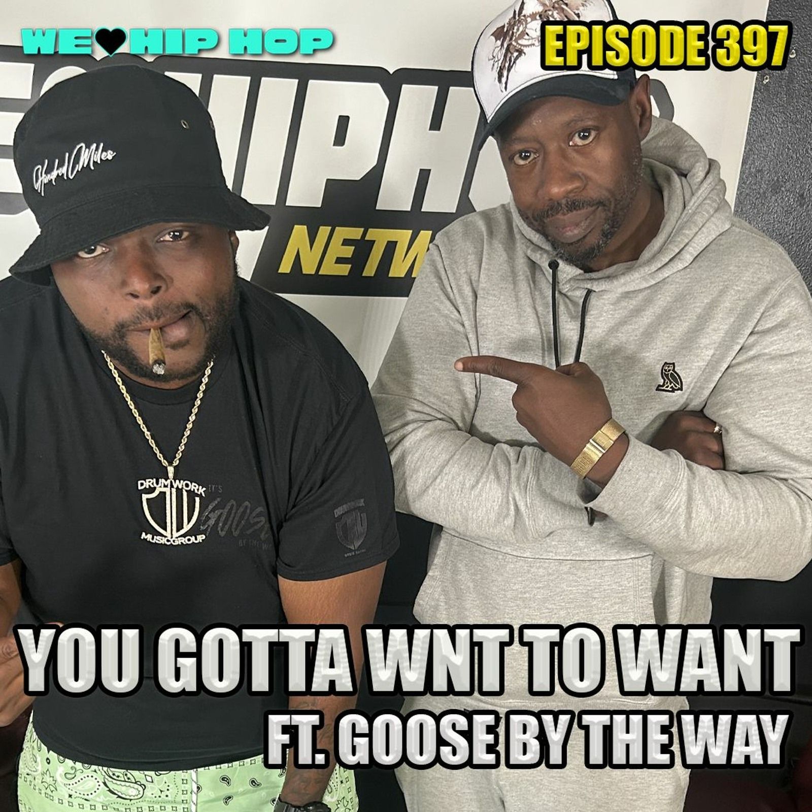 Episode 397 | You Gotta Want To Want ft Goose By The Way | We Love Hip Hop episode artwork