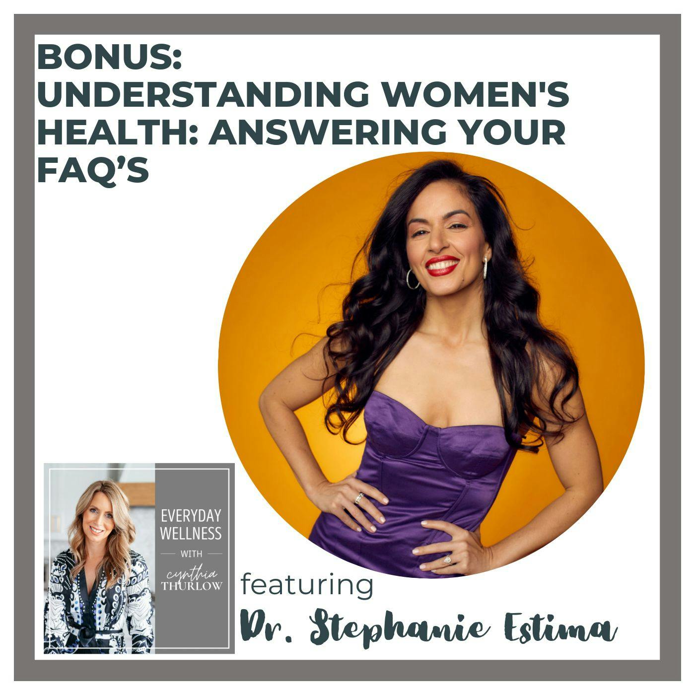 BONUS: Understanding Women's Health: Answering Your FAQ's with Dr. Stephanie Estima