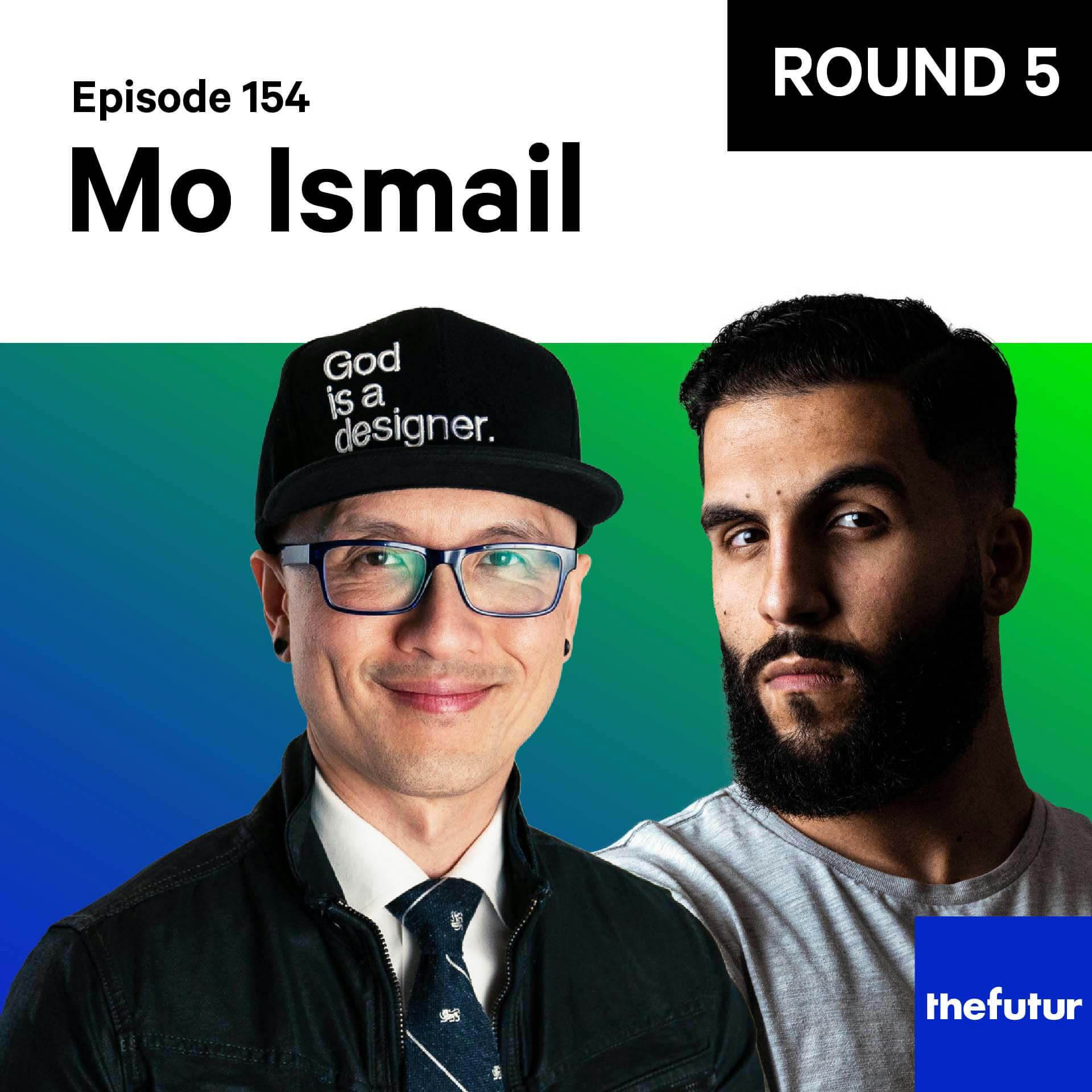 154 - Round 5: Success leaves clues — with Mo Ismail