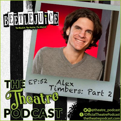 Ep52 - Alex Timbers (Part 2): Tony Nominated Director & Writer