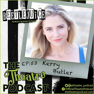 Ep53 - Kerry Butler: Beetlejuice, Mean Girls, Rock of Ages, and like a zillion more