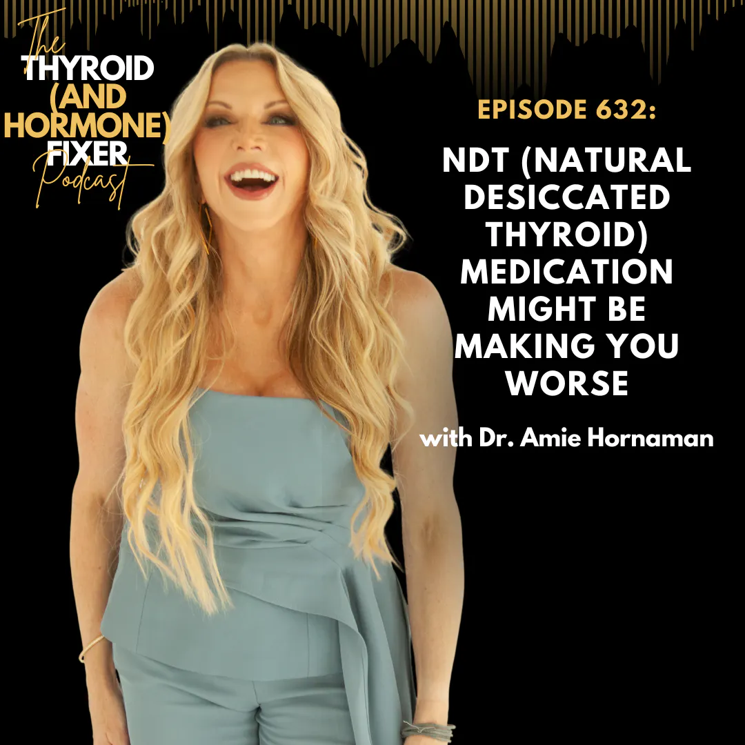 632. NDT (Natural Desiccated Thyroid) Medication Might Be Making You Worse — The Thyroid (and Hormone) Fixer Podcast: Thyropause, Menopause, Metabolism and How to Fix It cover