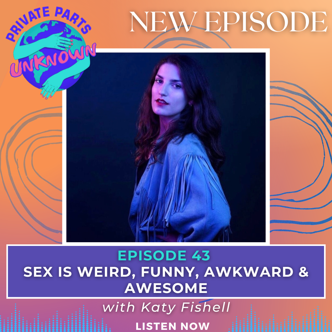 Sex Is Weird, Funny, Awkward & Awesome with Katy Fishell