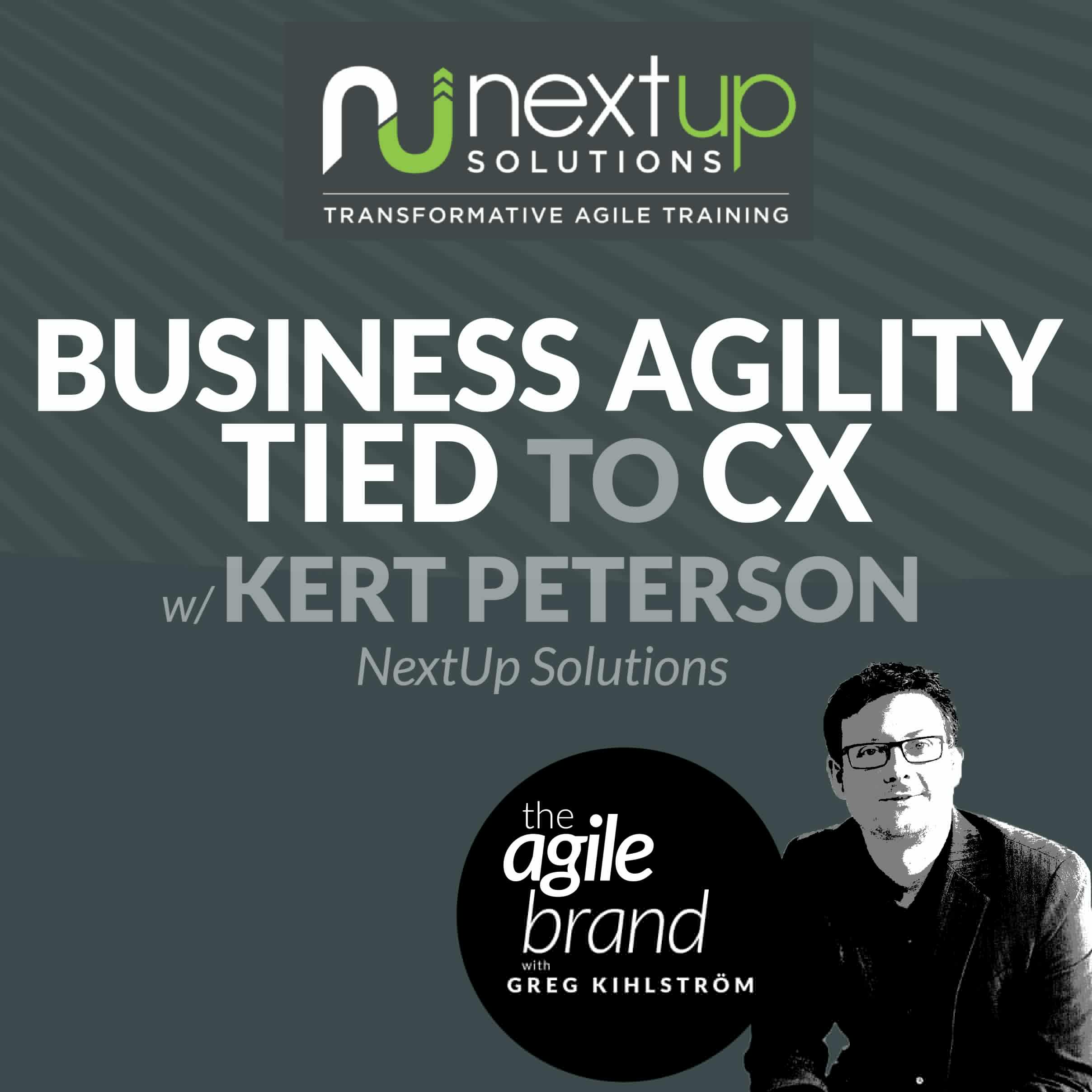 Business Agility Tied to the Customer Experience with Kert Peterson, NextUp Solutions
