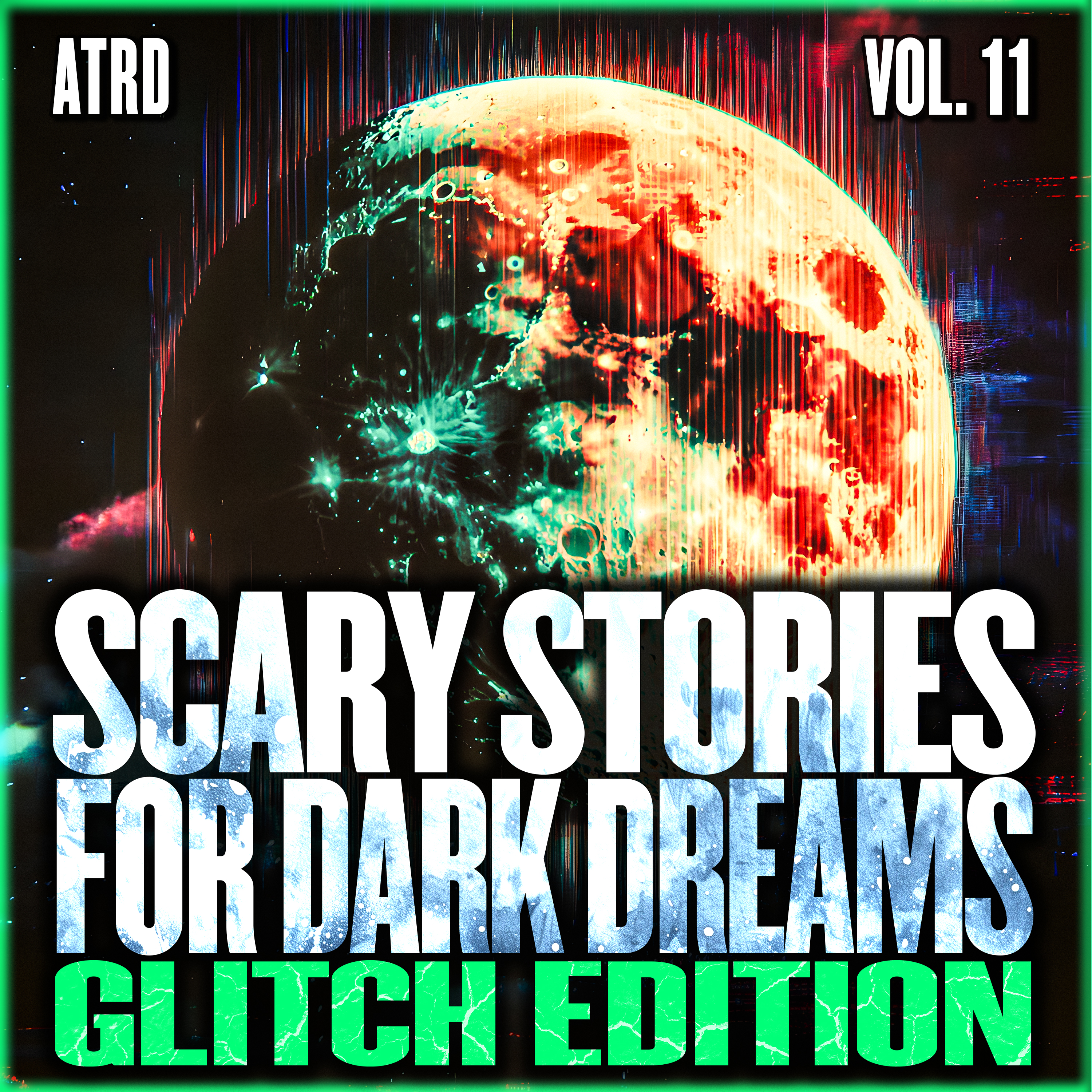 Scary Stories For Dark Dreams - Glitch Vol 11 | ATRD Podcast