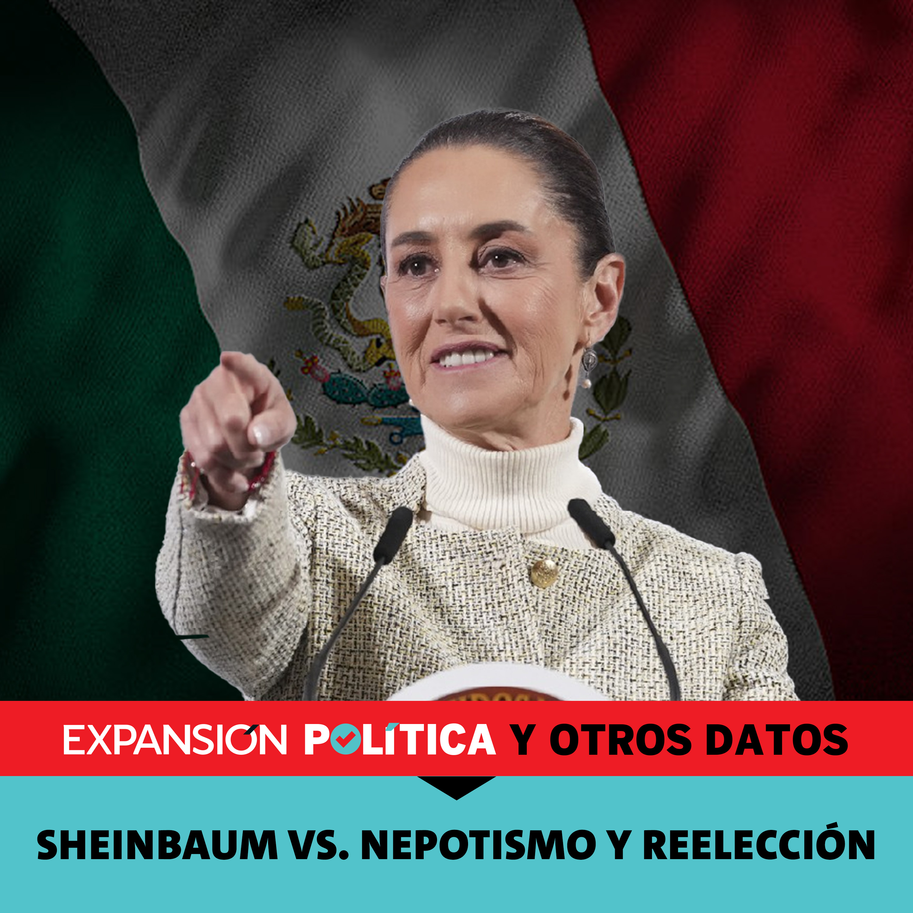 Sheinbaum vs. nepotismo y reelección | Episodio 192