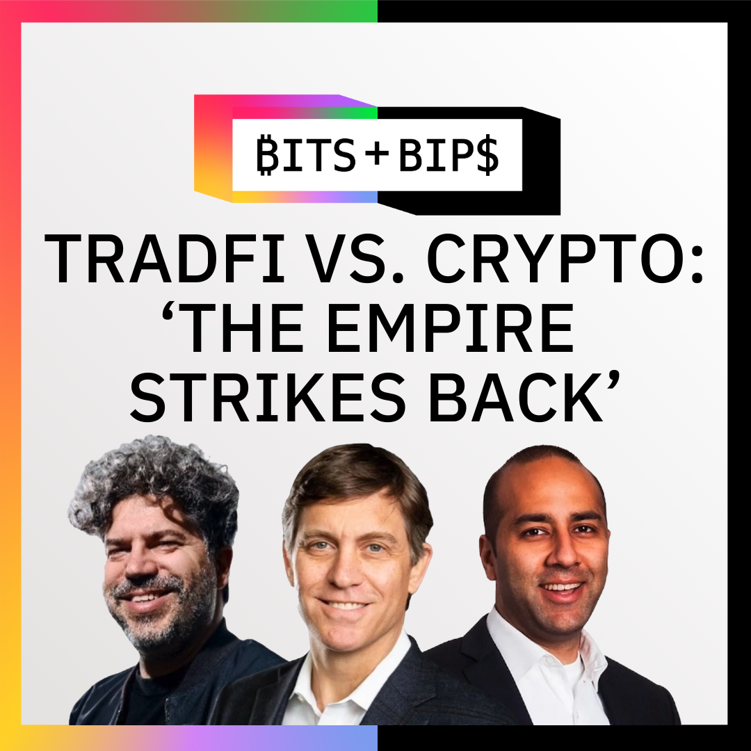 Bits + Bips: Why TradFi Knows It Needs Crypto More Than Ever to Stay Relevant - Ep. 973