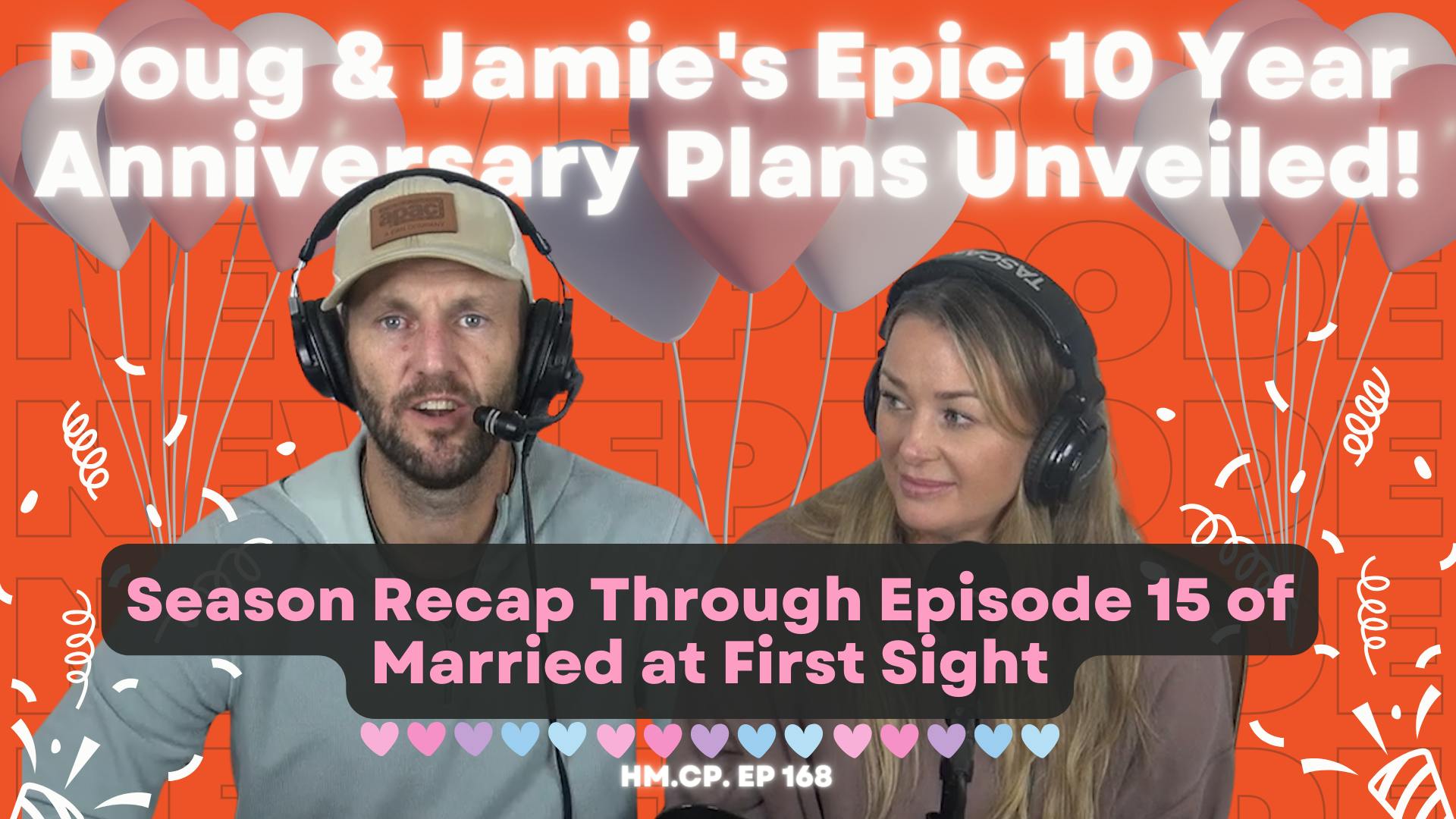 Ep 168 Monumental 10 Year Anniversary Plans and What could Help Fix Success Rate of MAFS Couples