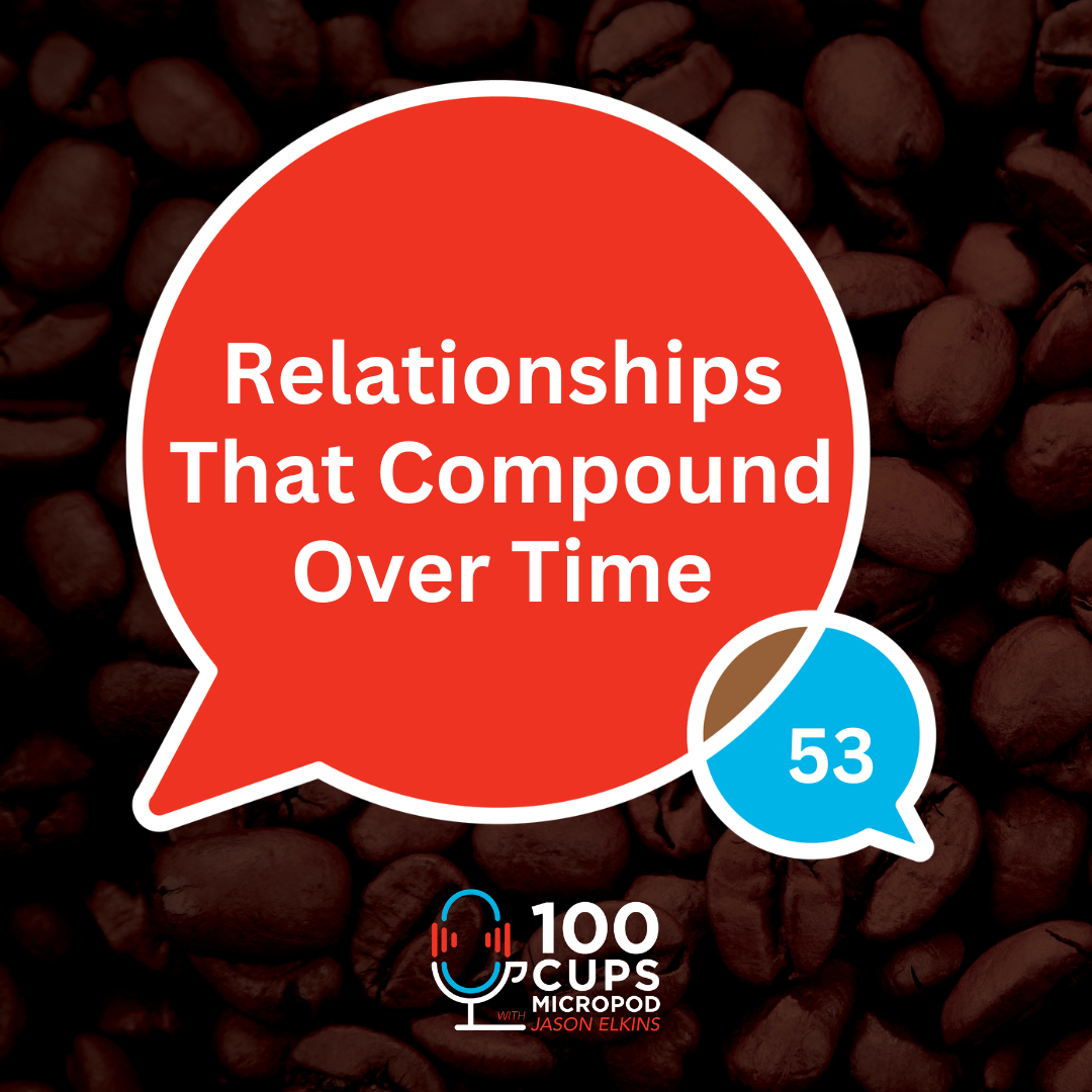 Relationships That Compound Over Time Ep 53 episode artwork