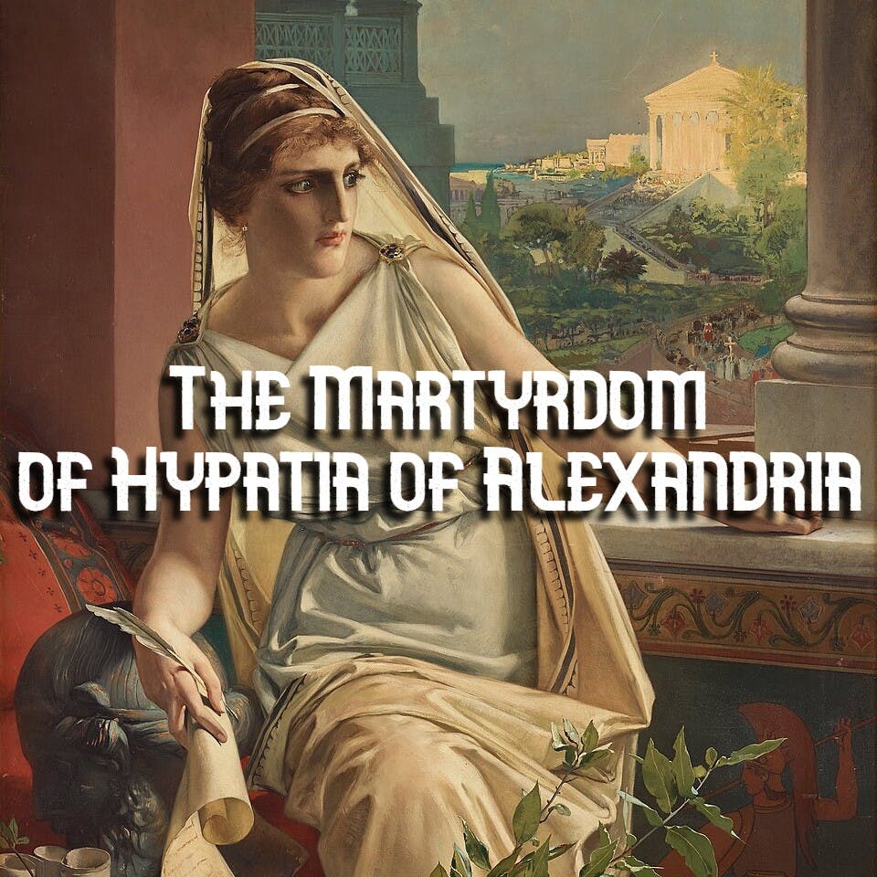 The Martyrdom of Hypatia of Alexandria The Martyrdom of Hypatia of Alexandria