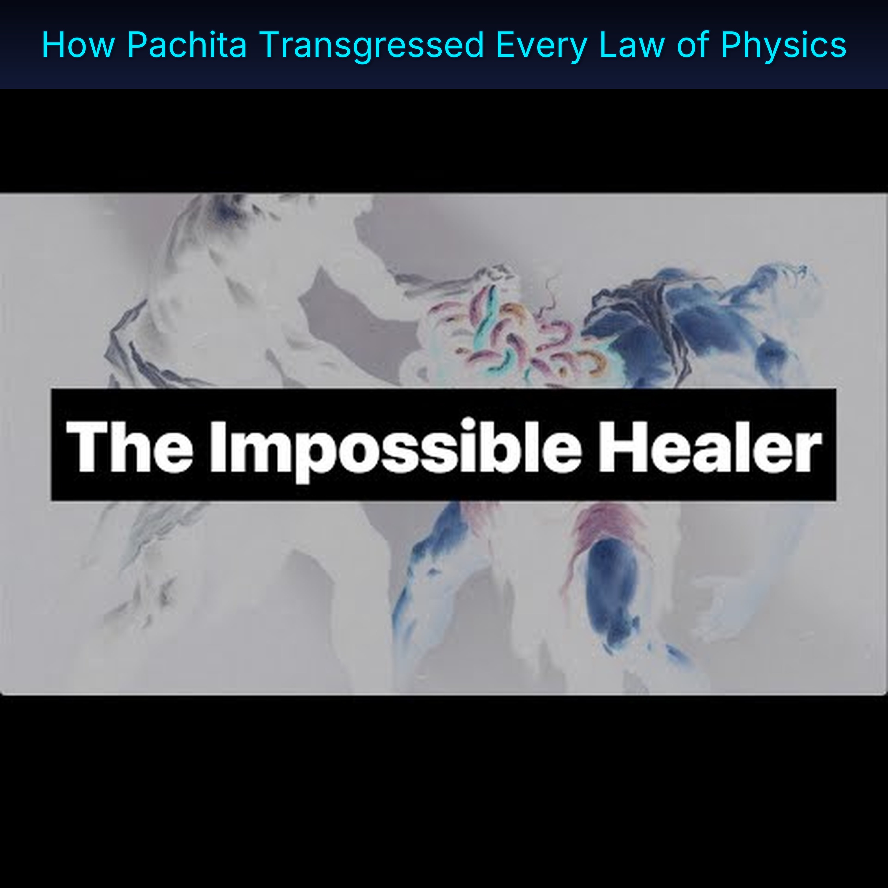 How Pachita Transgressed Every Law of Physics