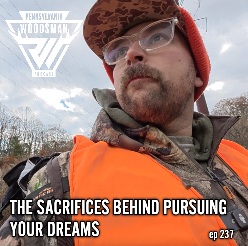 Pennsylvania Woodsman - The Sacrifices Behind Pursuing Your Dreams