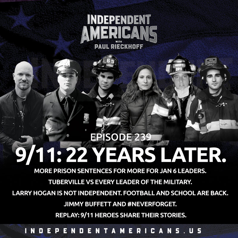 9/11: 22 Years Later. More Prison Sentences for More for Jan 6 Leaders. Tuberville vs Every Leader of the Military. Larry Hogan is Not Independent. Football and School Are Back. Jimmy Buffett and #NeverForget. REPLAY: 9/11 HEROES SHARE THEIR STORIES.