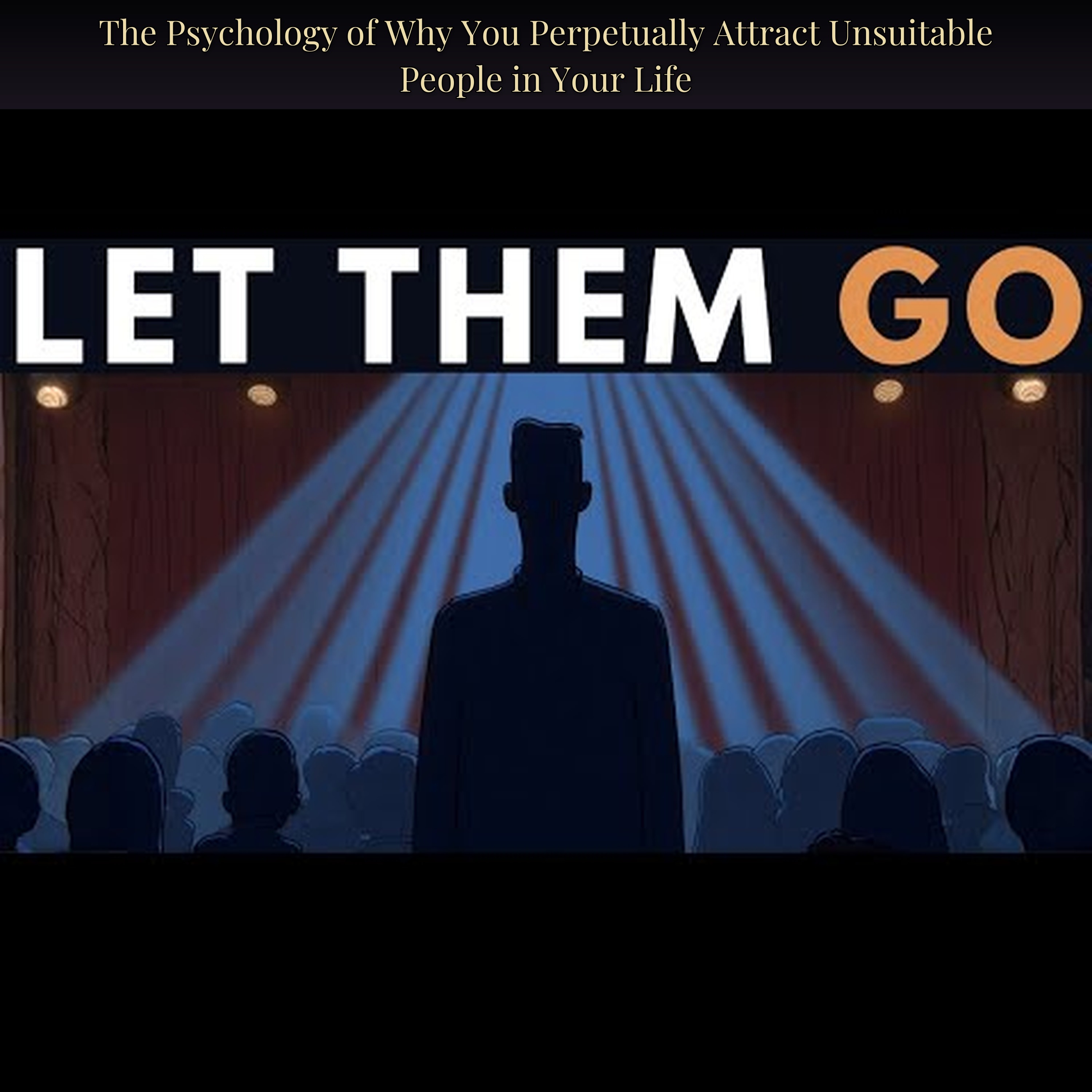 The Psychology of Why You Perpetually Attract Unsuitable People in Your Life