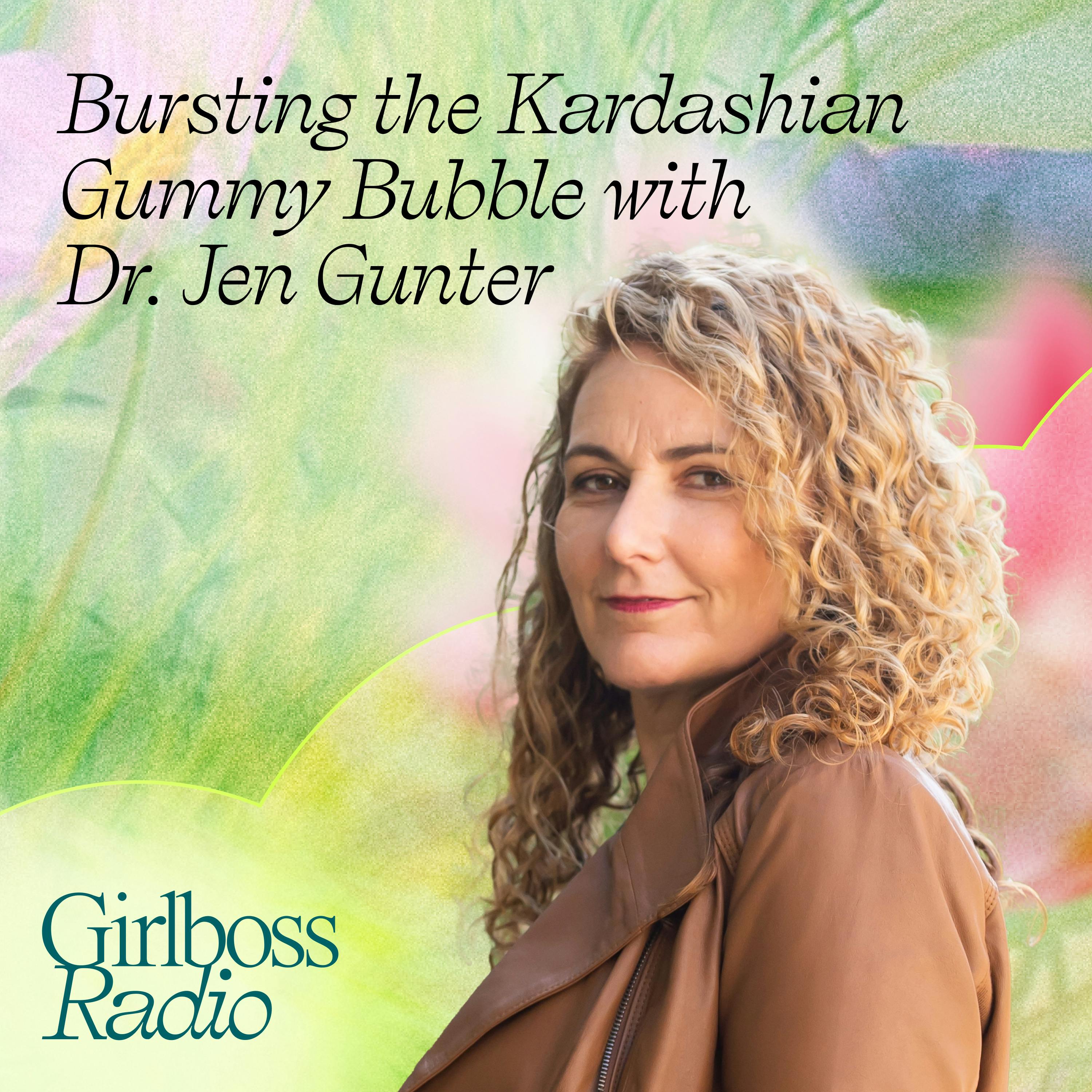 Bursting the Kardashian Gummy Bubble with Dr. Jen Gunter