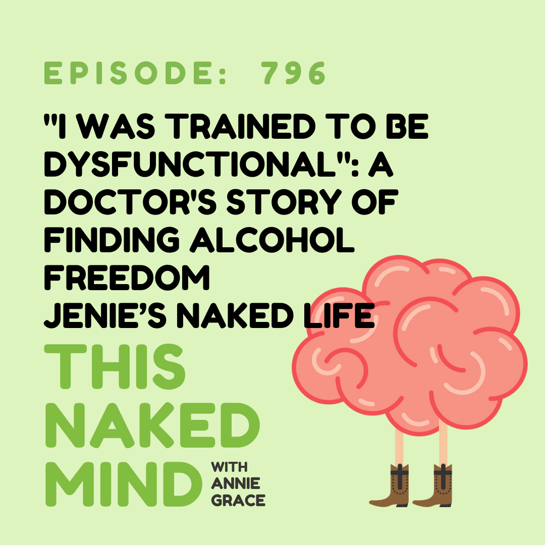 "I Was Trained to Be Dysfunctional": A Doctor's Story of Finding Alcohol Freedom| Jenie's Naked Life | E796