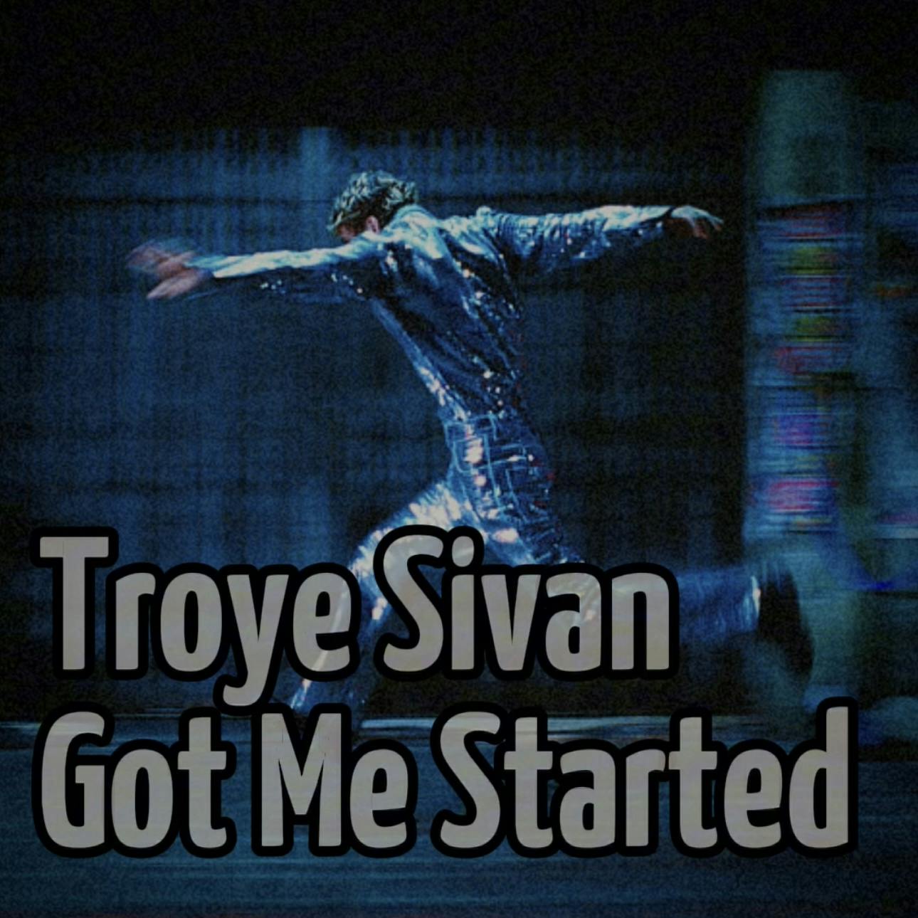 Troye Sivan - Got Me Started (Extended Version)