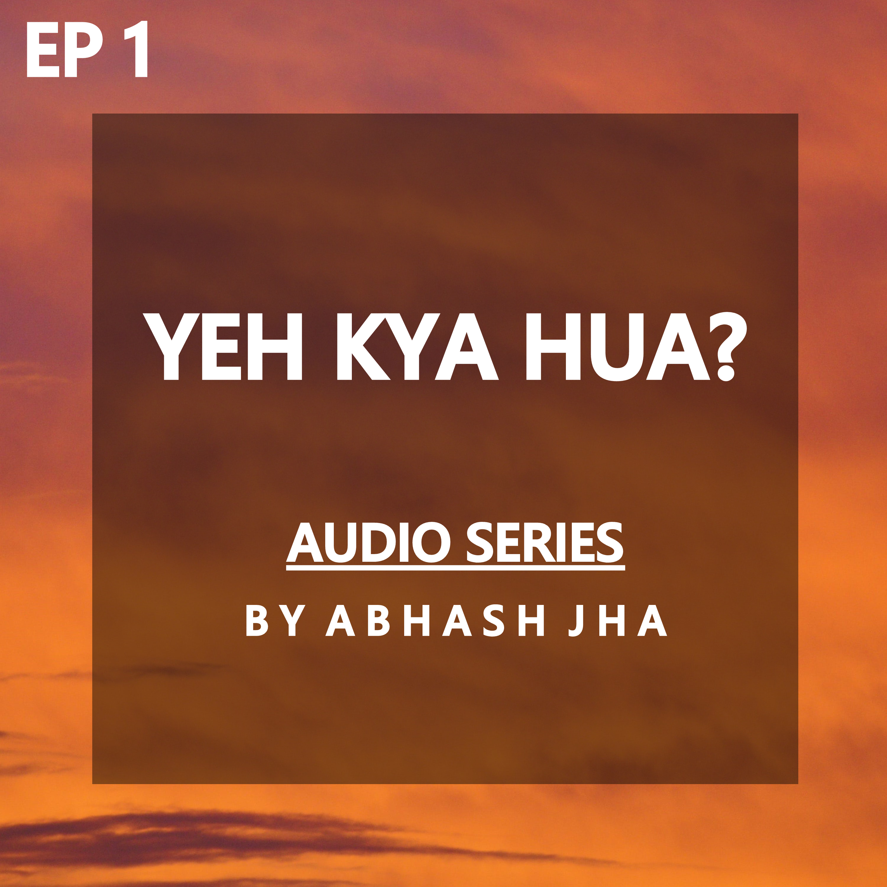 #138 - EPISODE 1 | Yeh Kya Hua? | Audio Storytelling By Abhash Jha
